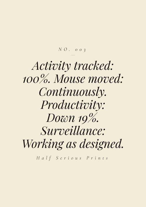 Activity tracked: 100%. Mouse moved: continuously. Productivity: down 19%. Surveillance: working as designed.