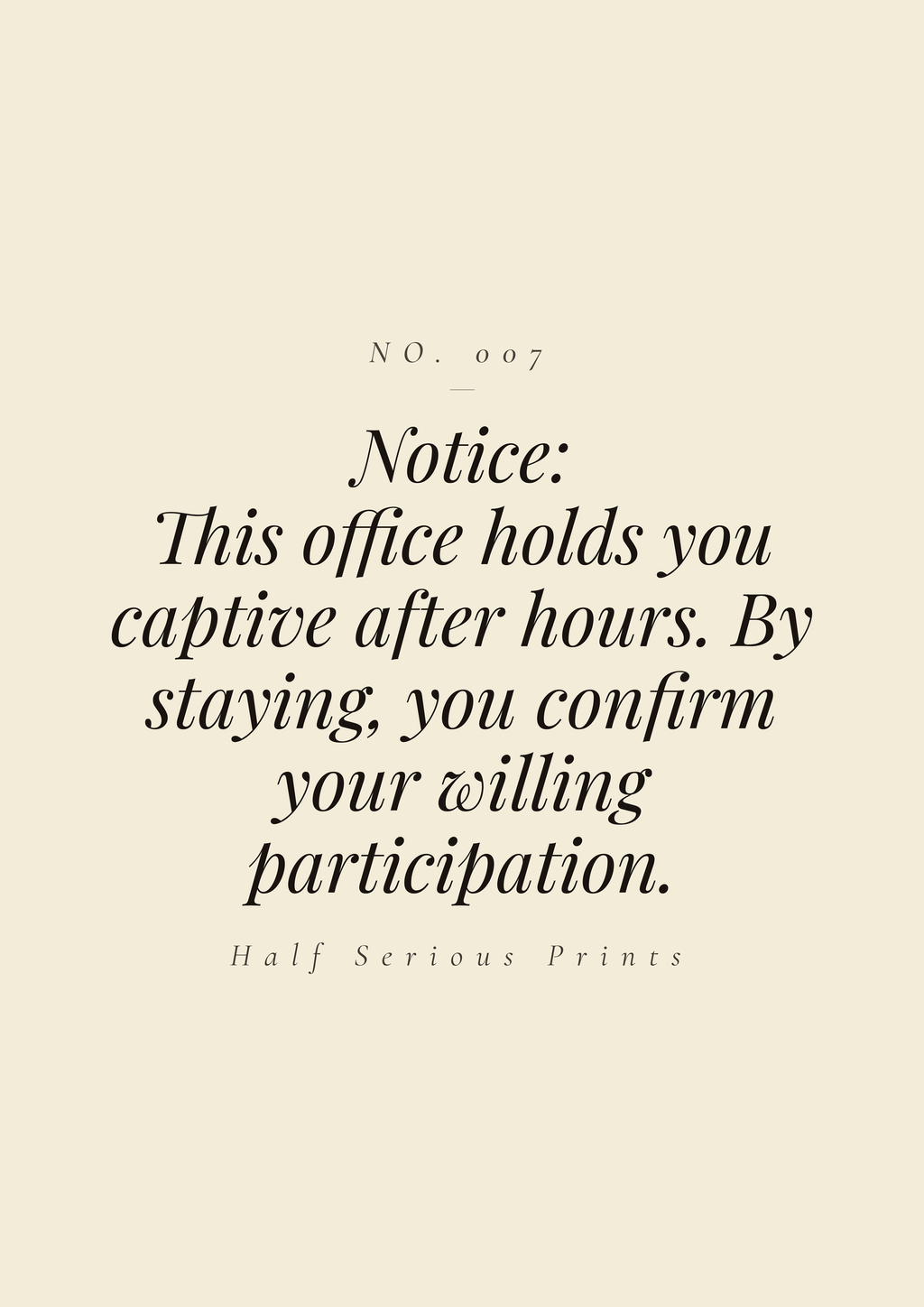 Notice: this office holds you captive after hours. By staying, you confirm your willing participation.