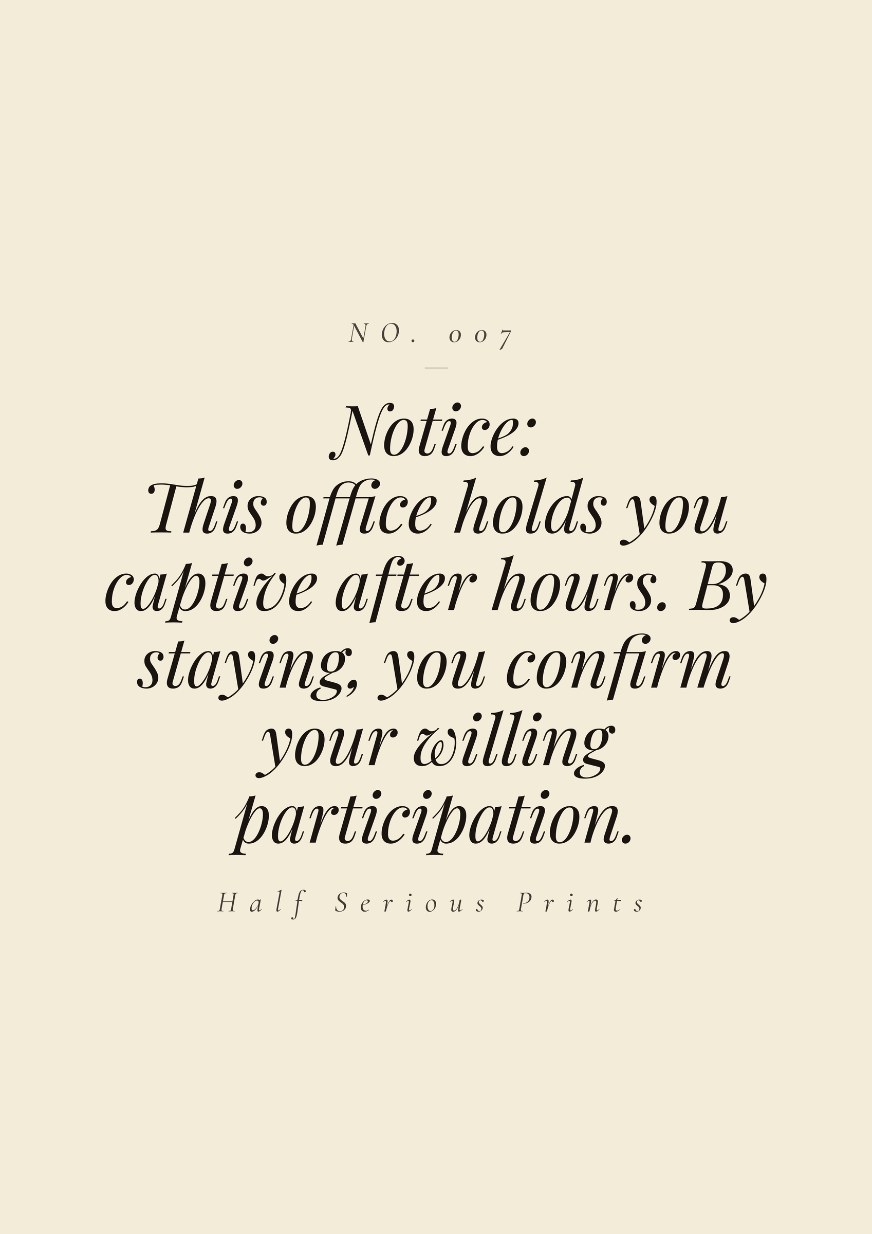 Notice: this office holds you captive after hours. By staying, you confirm your willing participation.