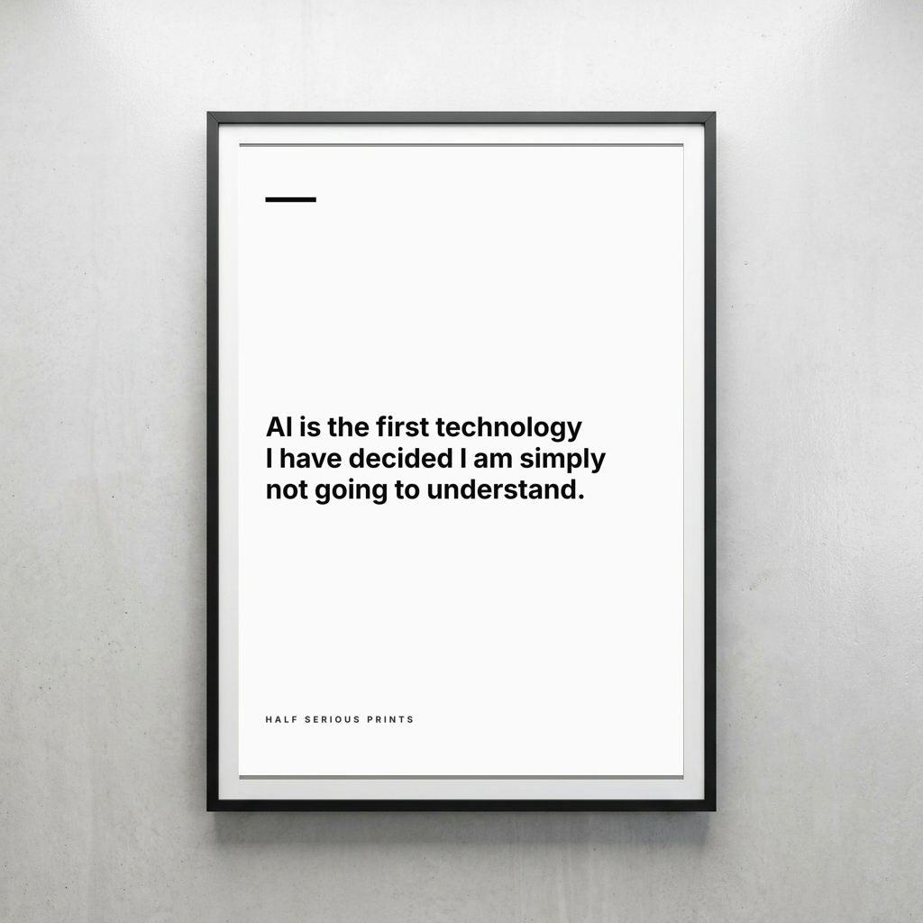 AI is the first technology I have decided I am simply not going to understand.