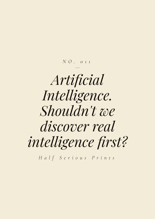 Artificial Intelligence. Shouldn't we discover real intelligence first?