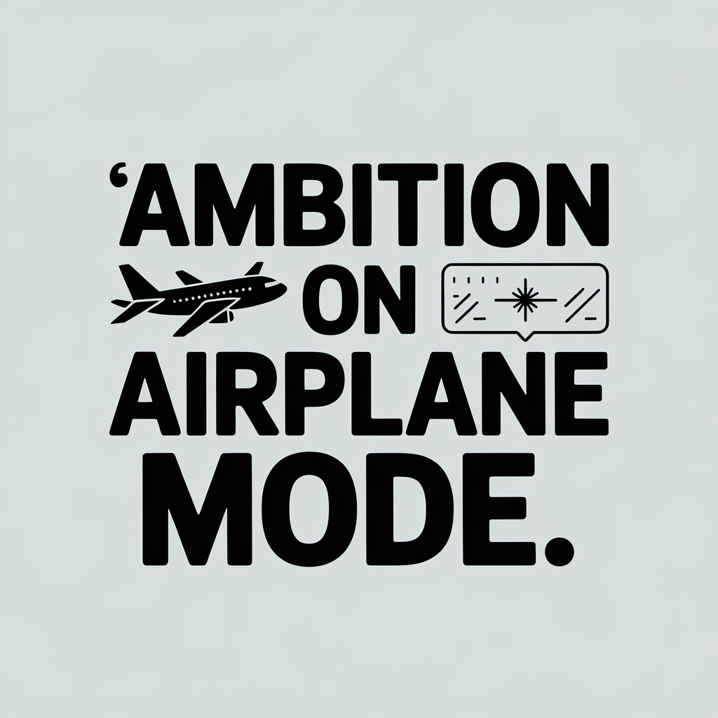 Ambition on Airplane Mode