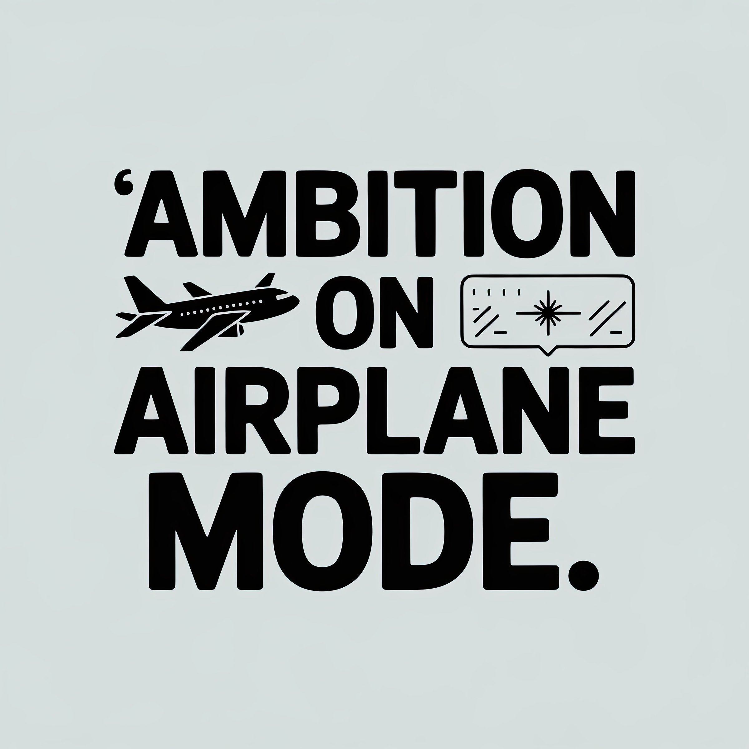 Ambition on Airplane Mode