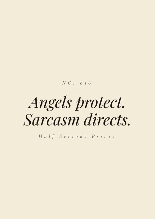 Angels protect. Sarcasm directs.
