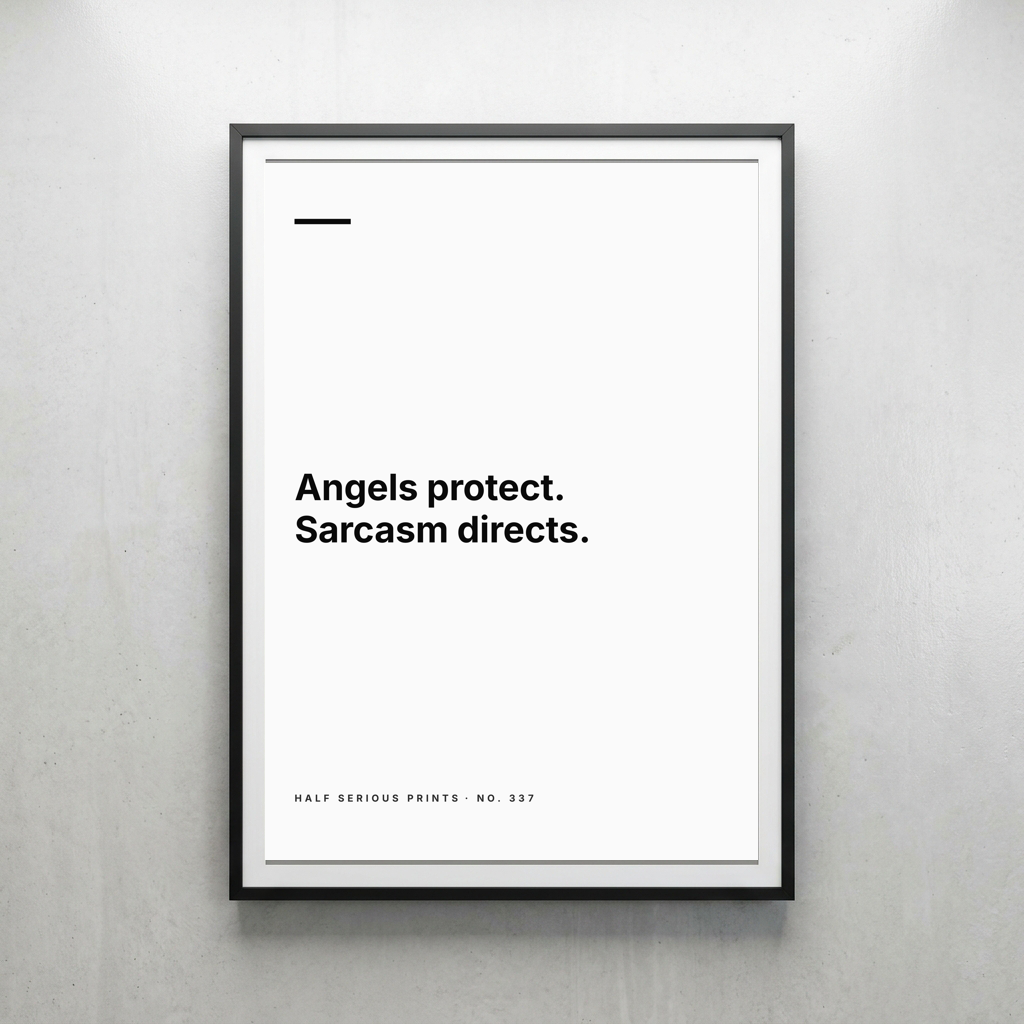 Angels protect. Sarcasm directs.