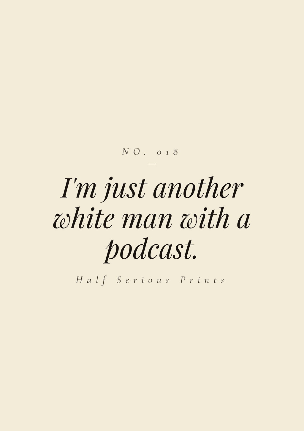 I'm just another white man with a podcast.