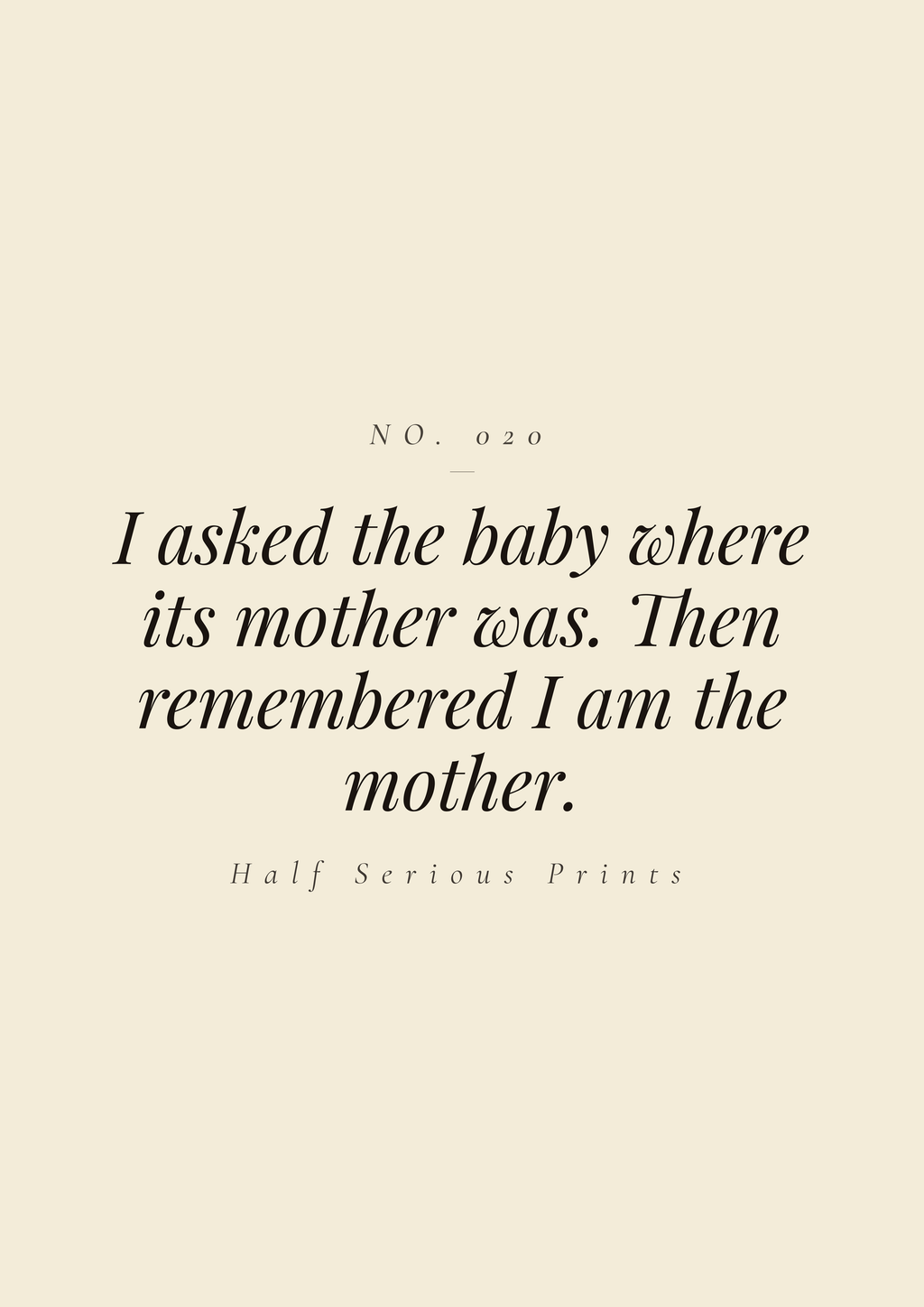 I asked the baby where its mother was. Then remembered I am the mother.