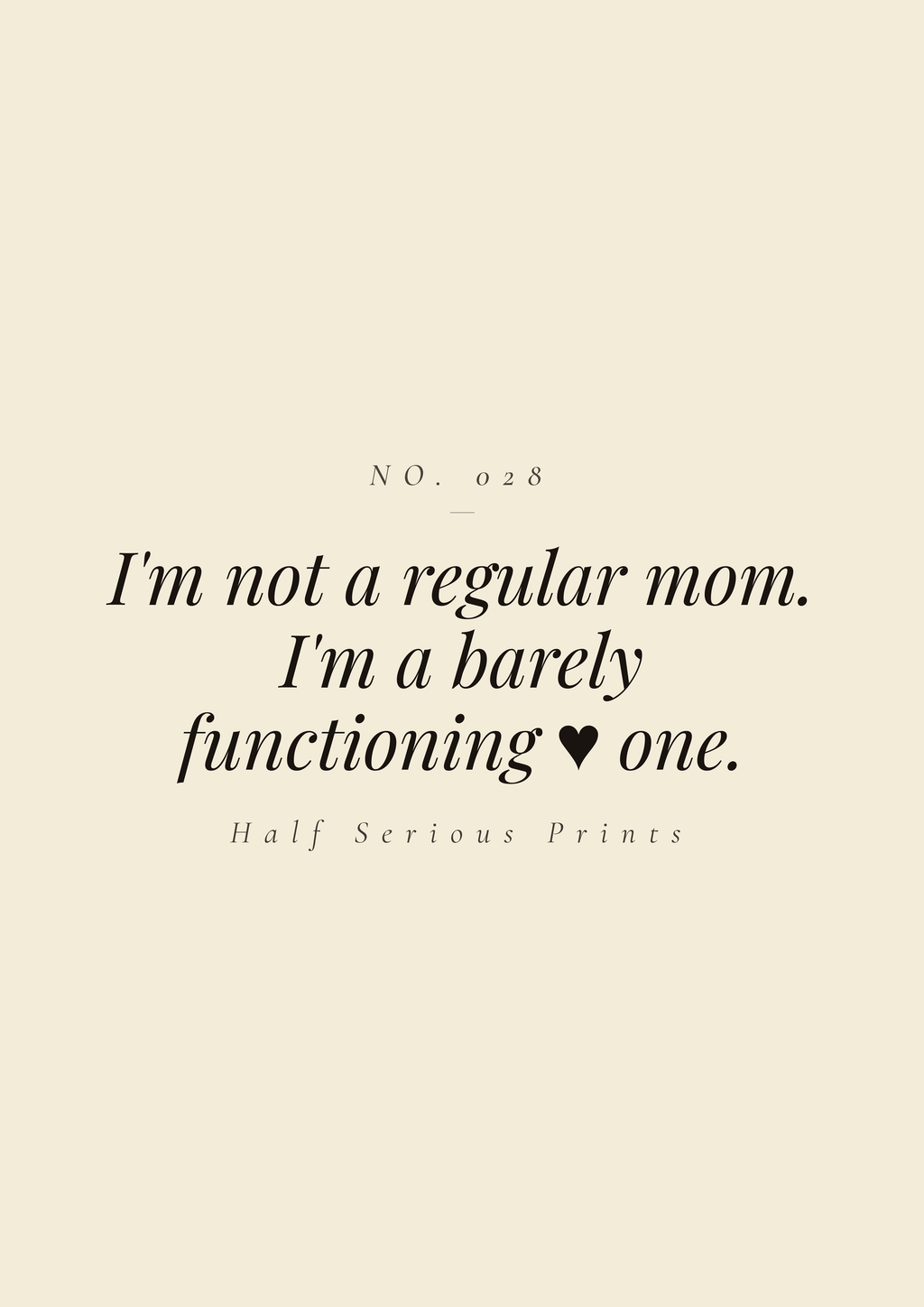 I'm not a regular mom. I'm a barely functioning ♥ one.