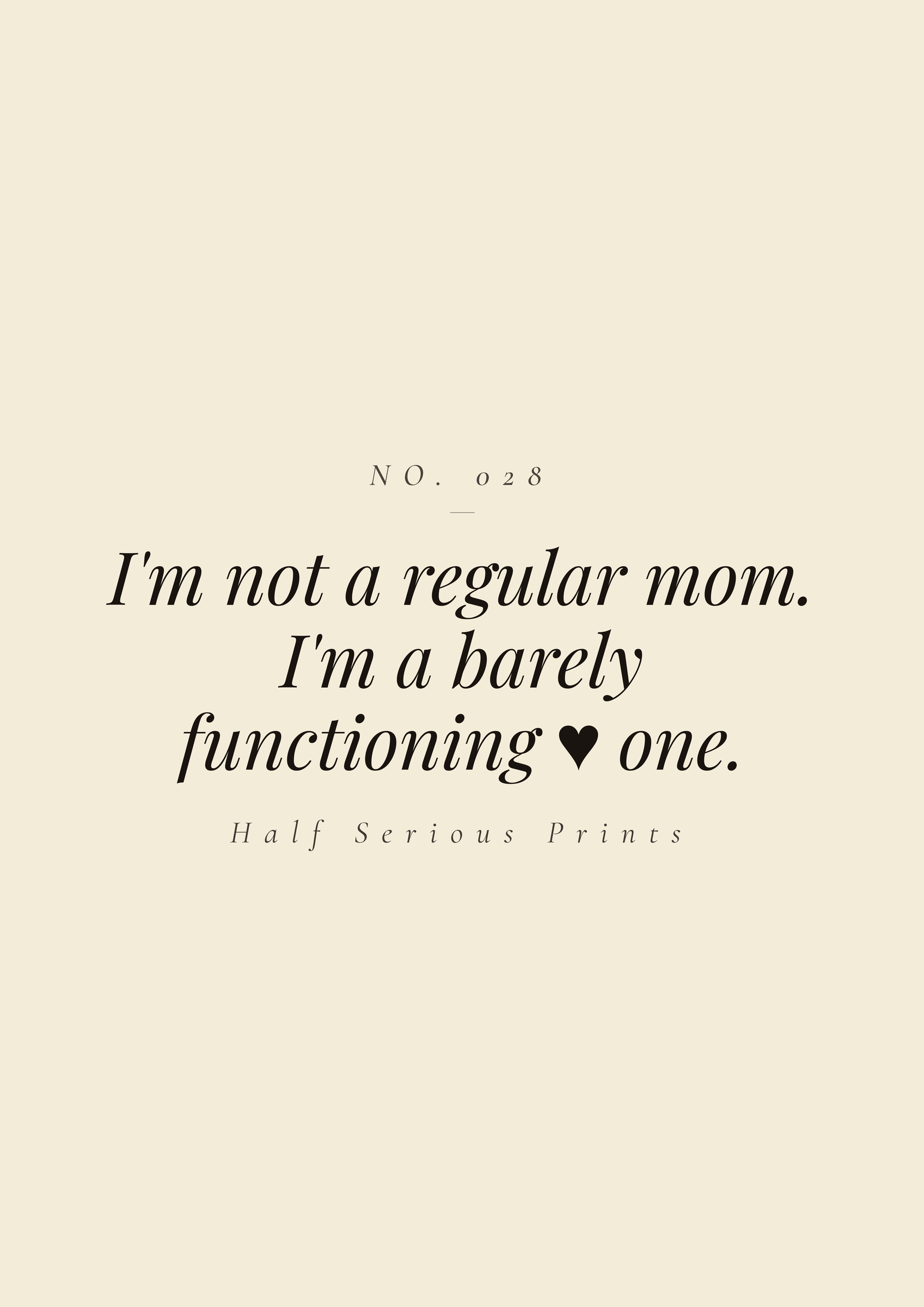 I'm not a regular mom. I'm a barely functioning ♥ one.