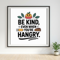 Be Kind Even When Youre Hangry