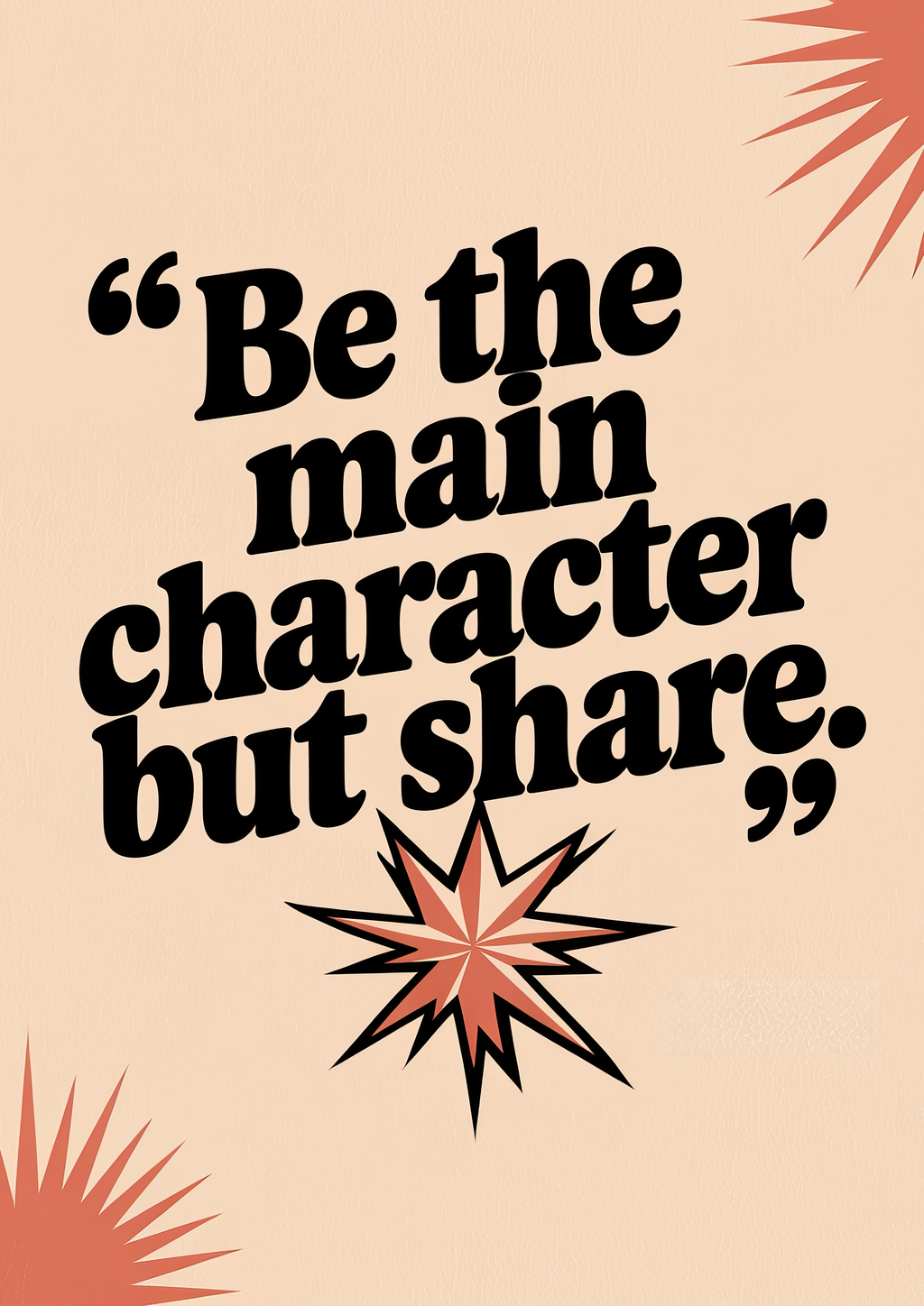 be-the-main-character-but-share