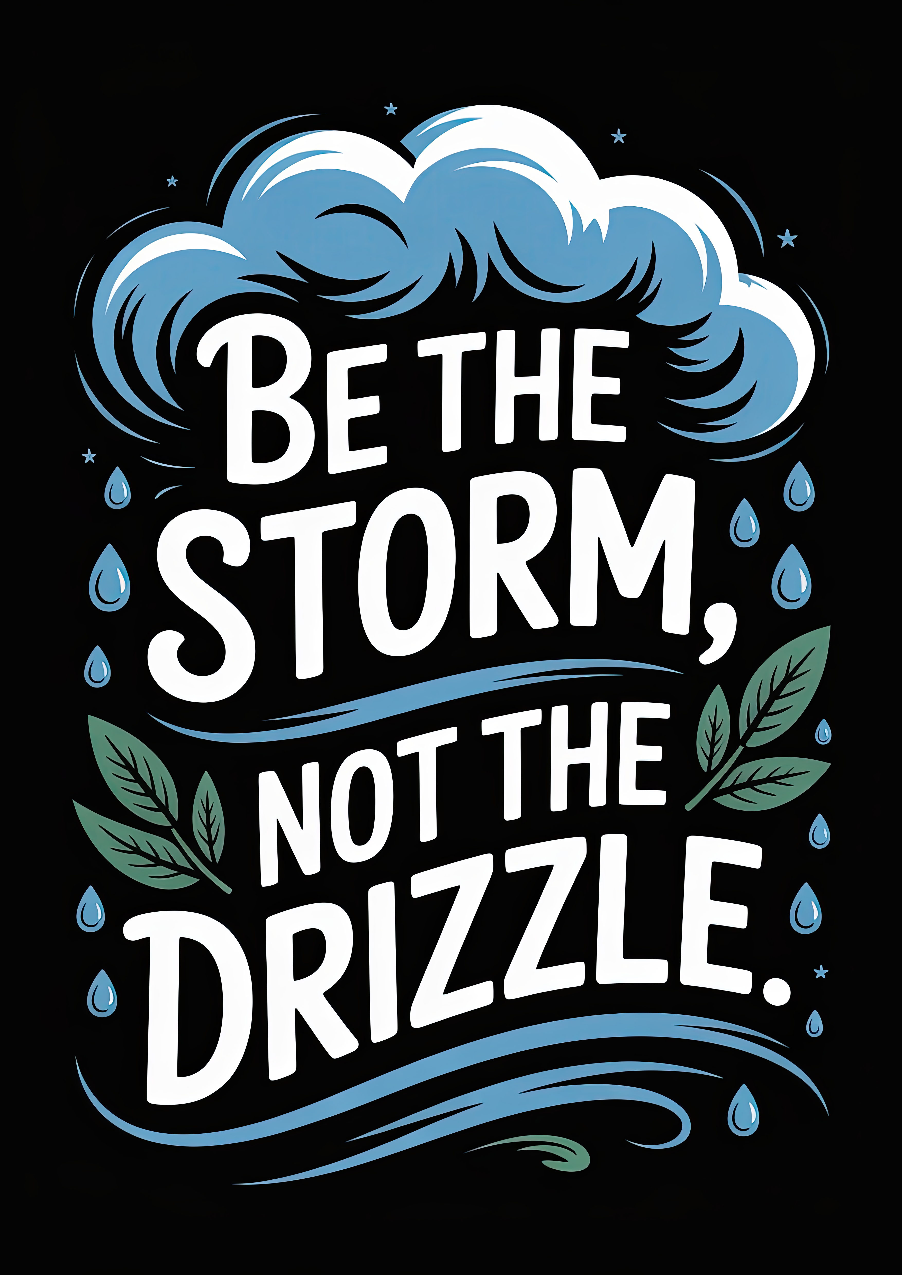 be-the-storm-not-the-drizzle