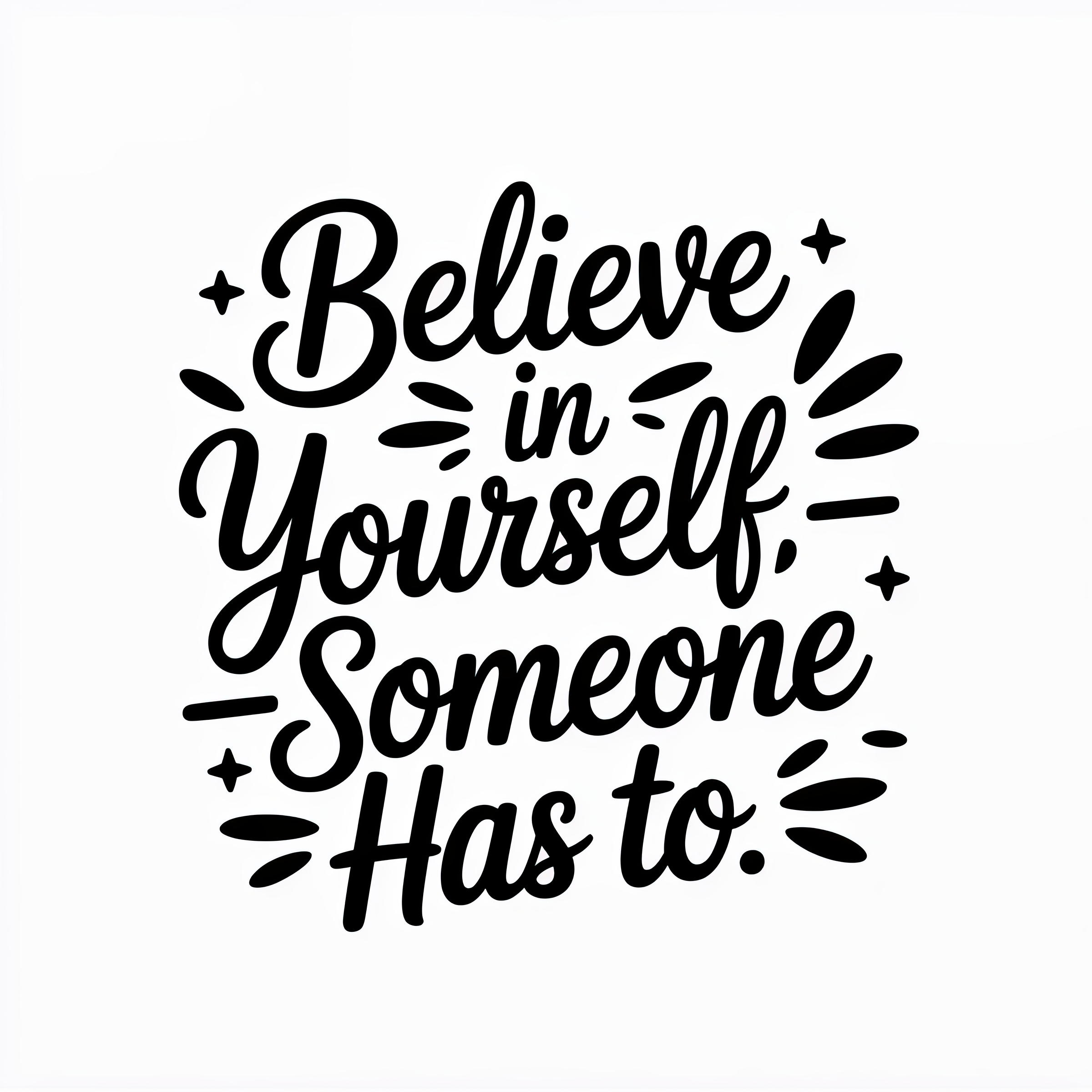 Believe in Yourself Someone has to
