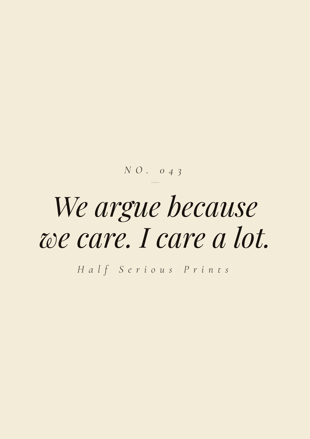 We argue because we care. I care a lot.