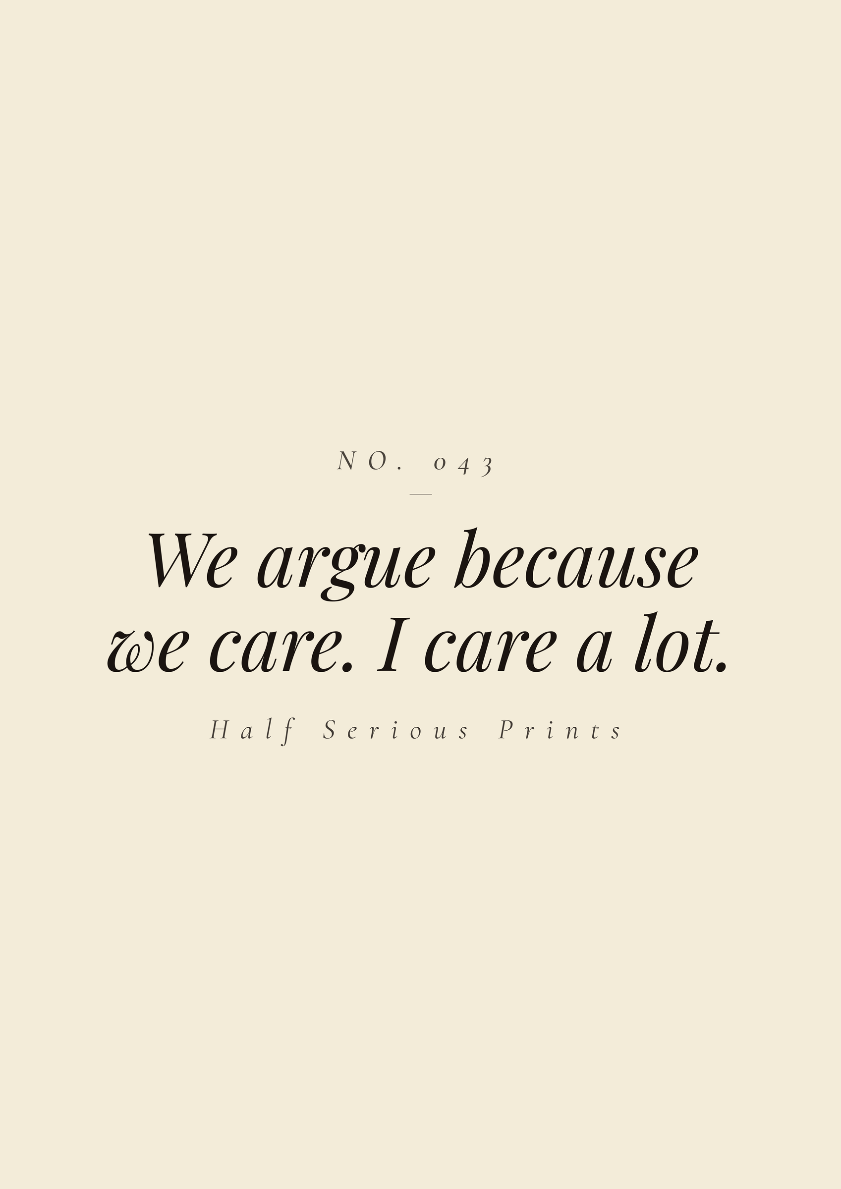 We argue because we care. I care a lot.