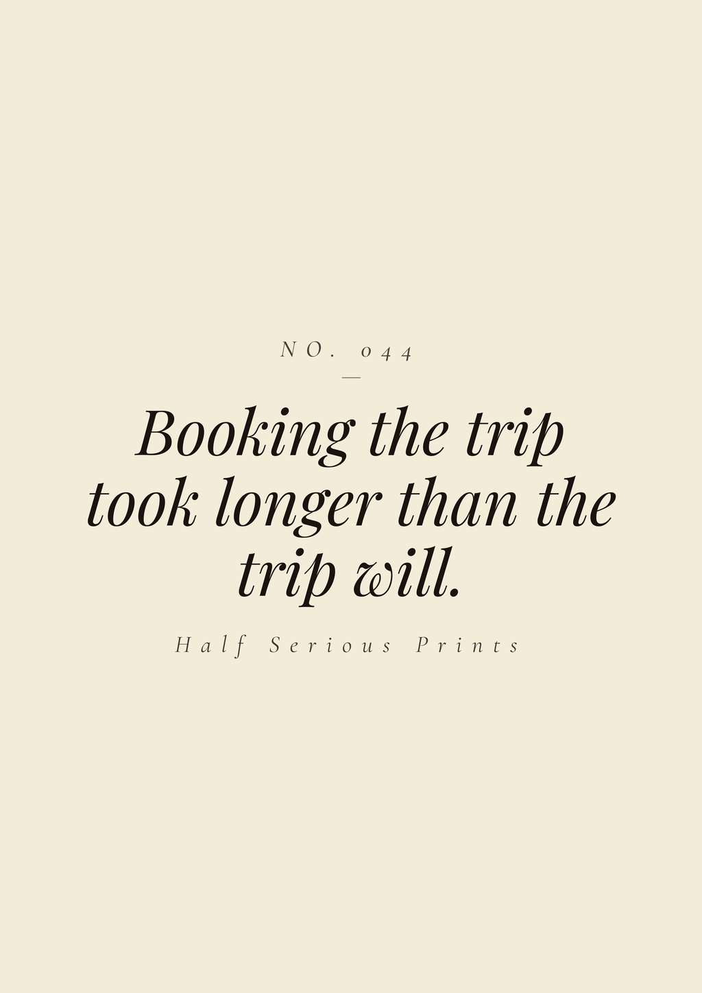 Booking the trip took longer than the trip will.