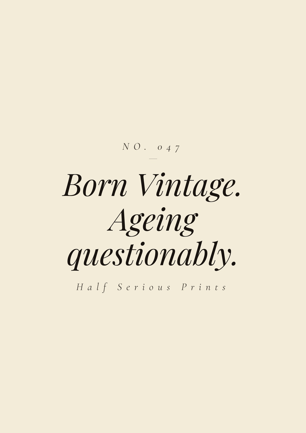 Born Vintage. Ageing questionably.