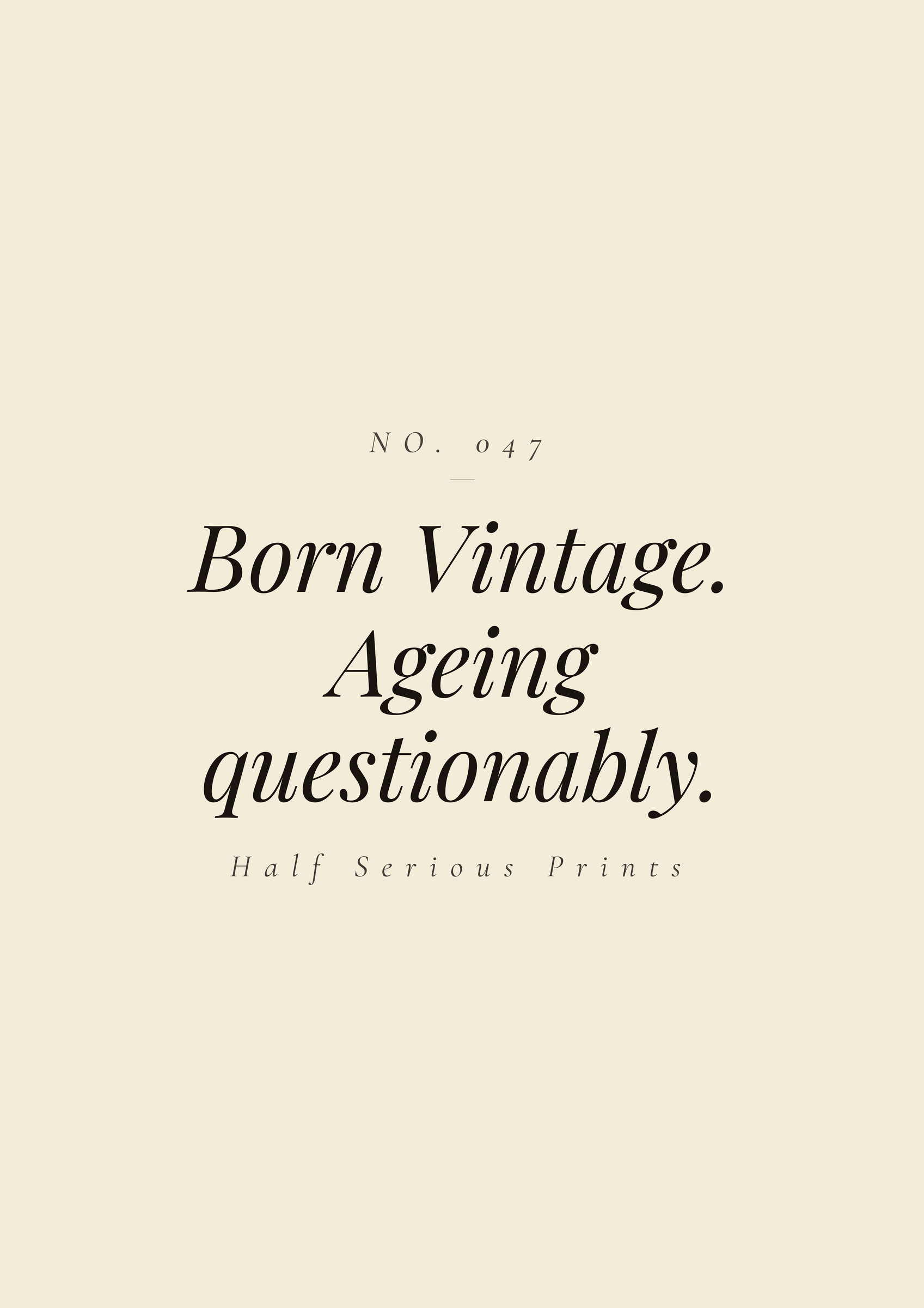 Born Vintage. Ageing questionably.