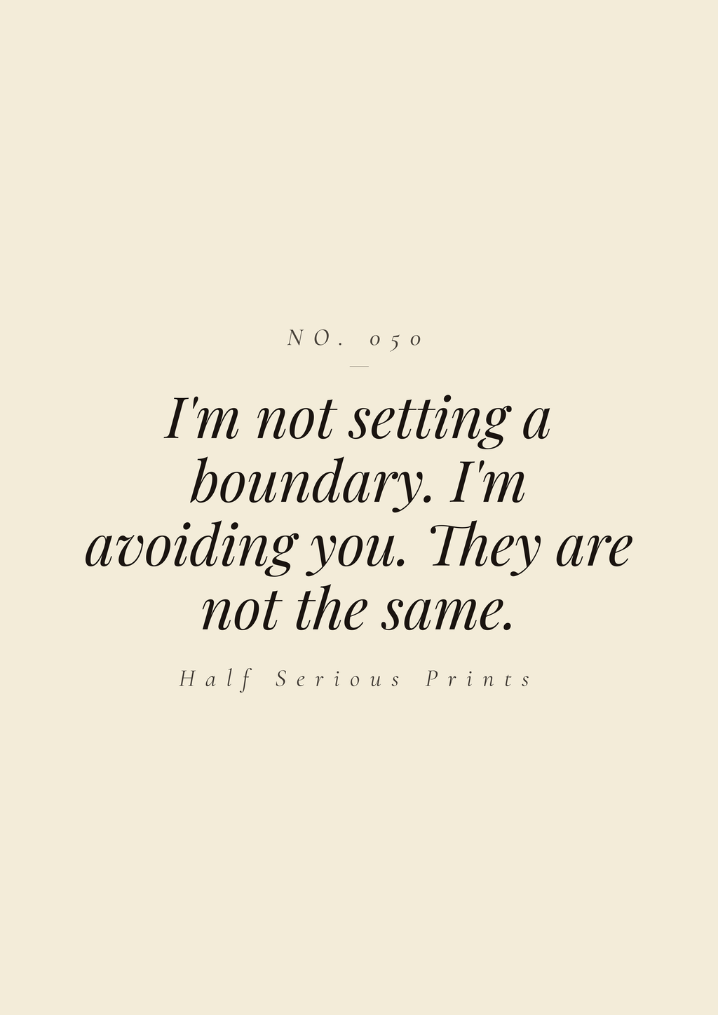 I'm not setting a boundary. I'm avoiding you. They are not the same.