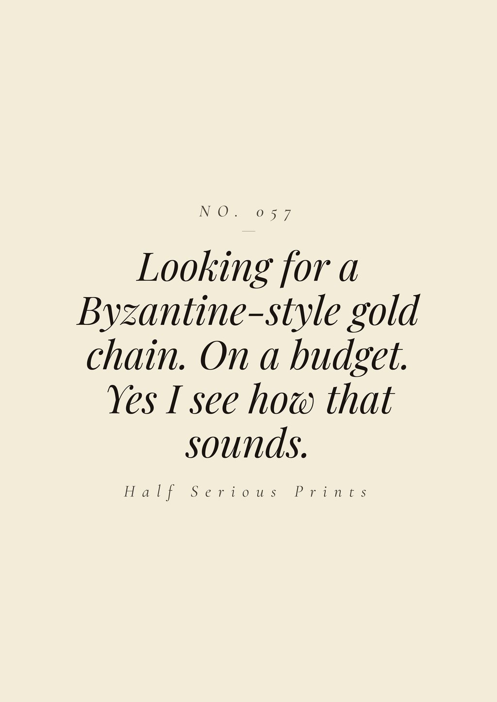 Looking for a Byzantine-style gold chain. On a budget. Yes I see how that sounds.