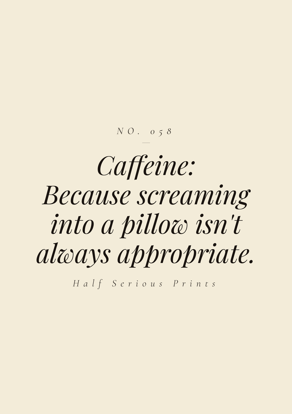 Caffeine: because screaming into a pillow isn't always appropriate.