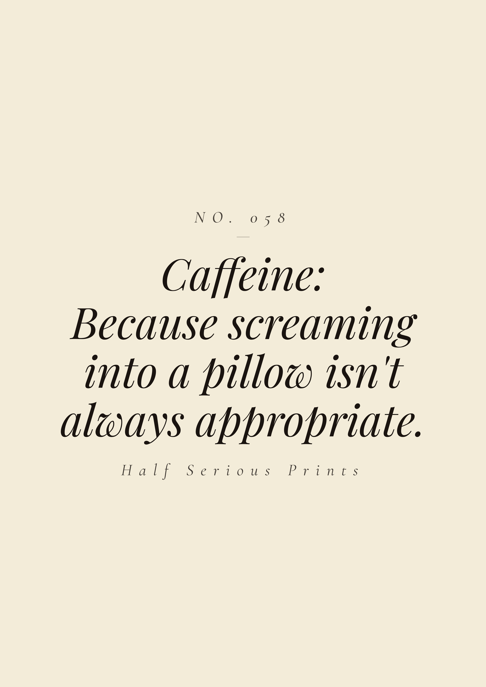 Caffeine: because screaming into a pillow isn't always appropriate.