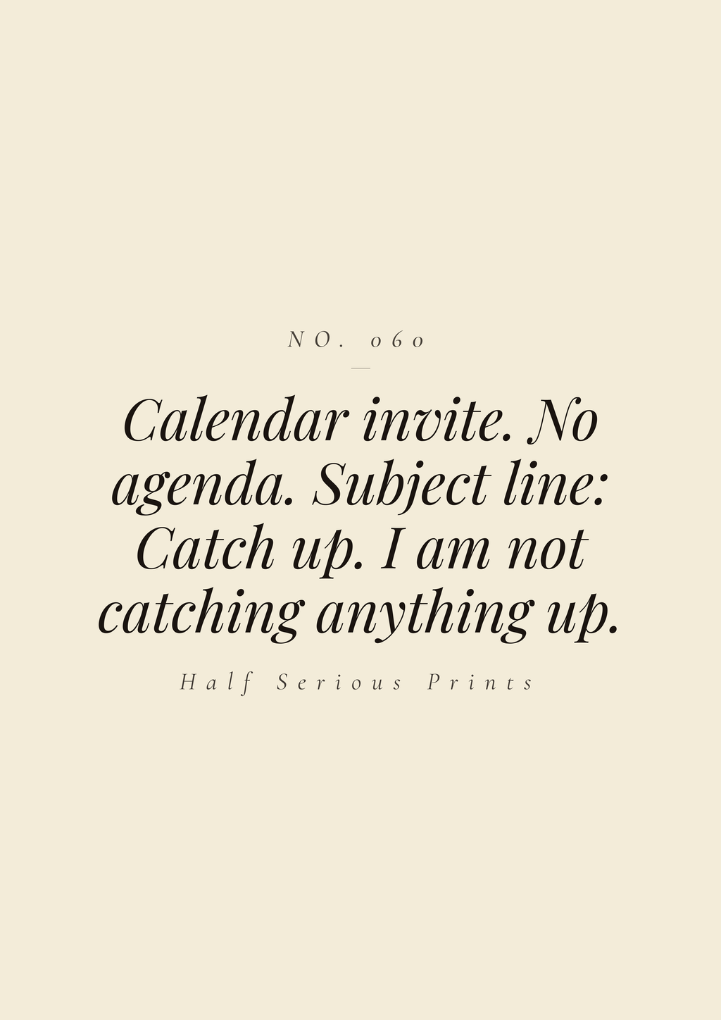 Calendar invite. No agenda. Subject line: catch up. I am not catching anything up.