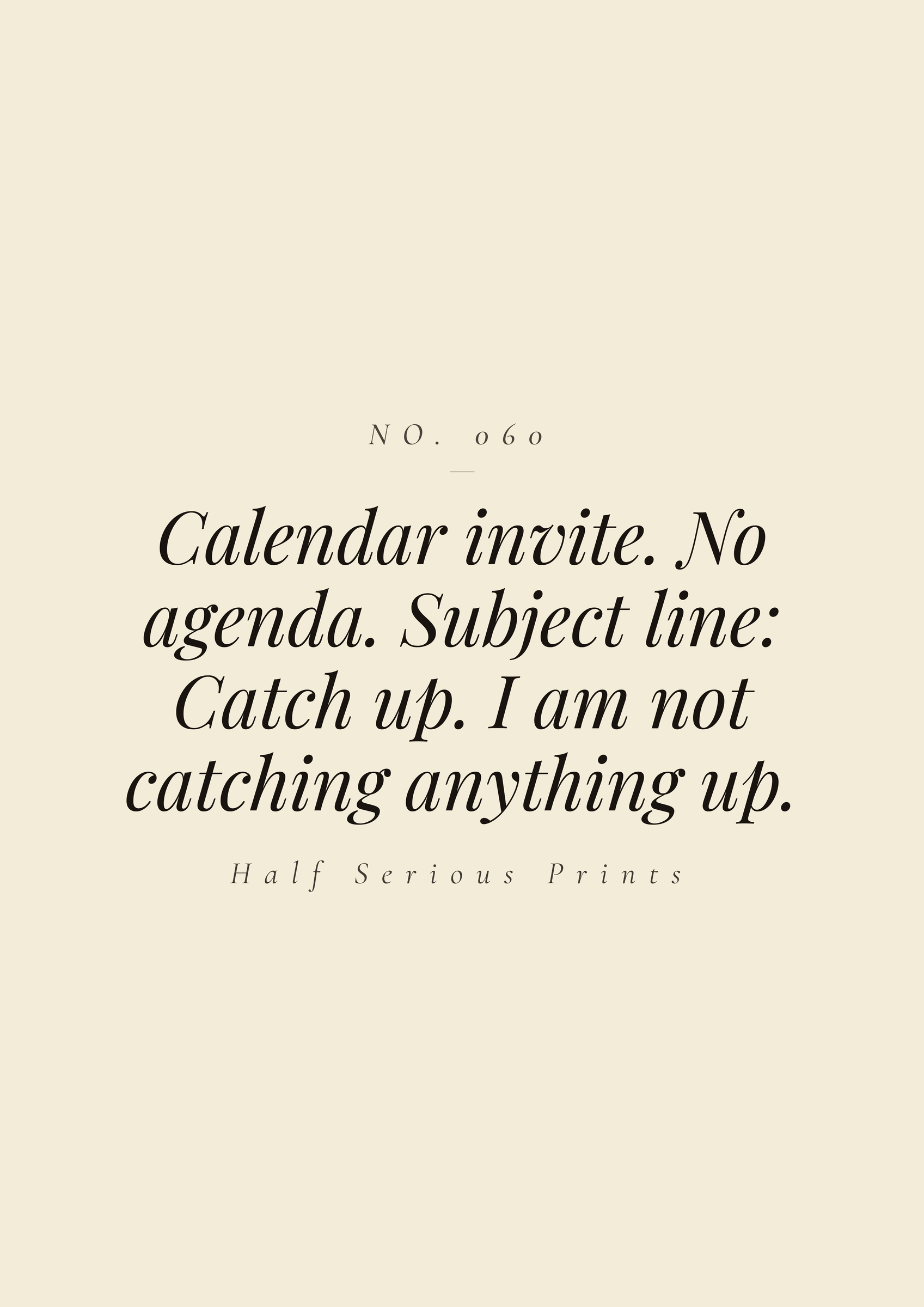 Calendar invite. No agenda. Subject line: catch up. I am not catching anything up.