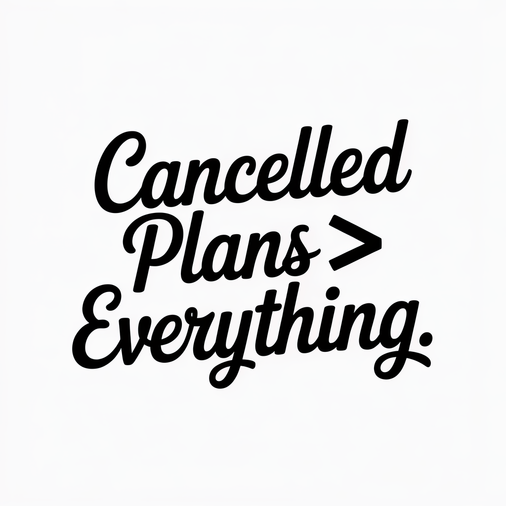 Cancelled Plans Everything