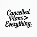 Cancelled Plans Everything