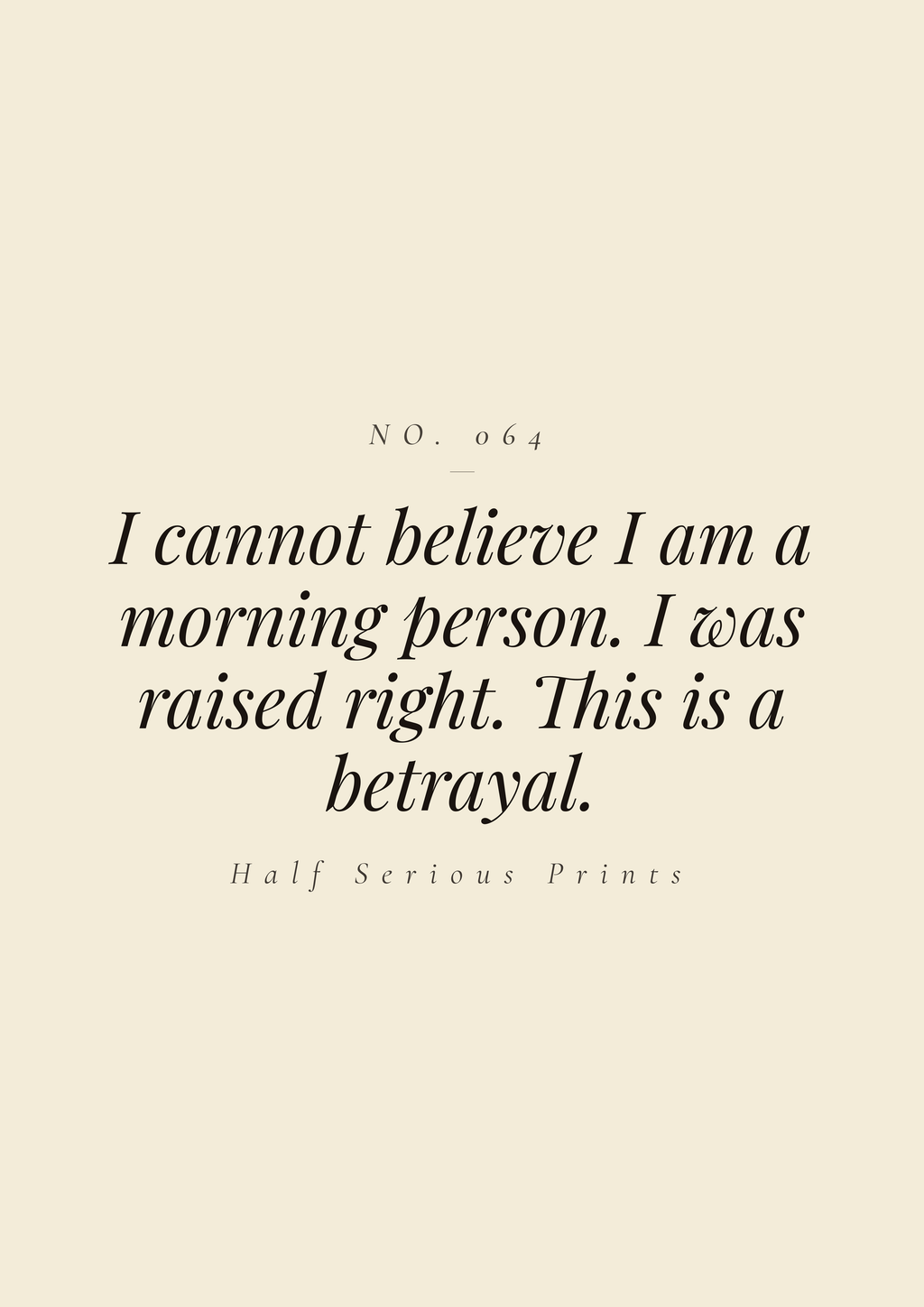 I cannot believe I am a morning person. I was raised right. This is a betrayal.