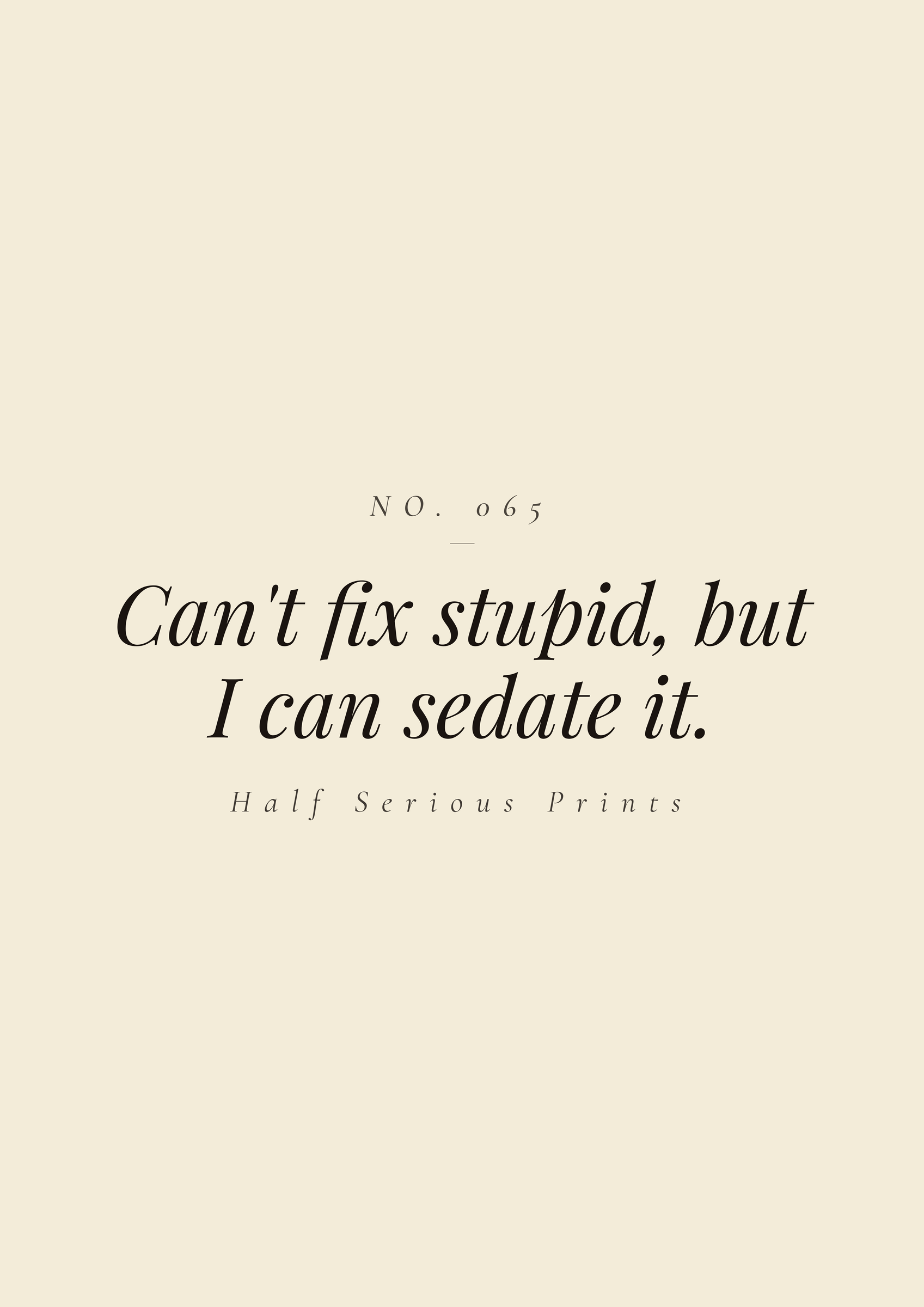 Can't fix stupid, but I can sedate it.