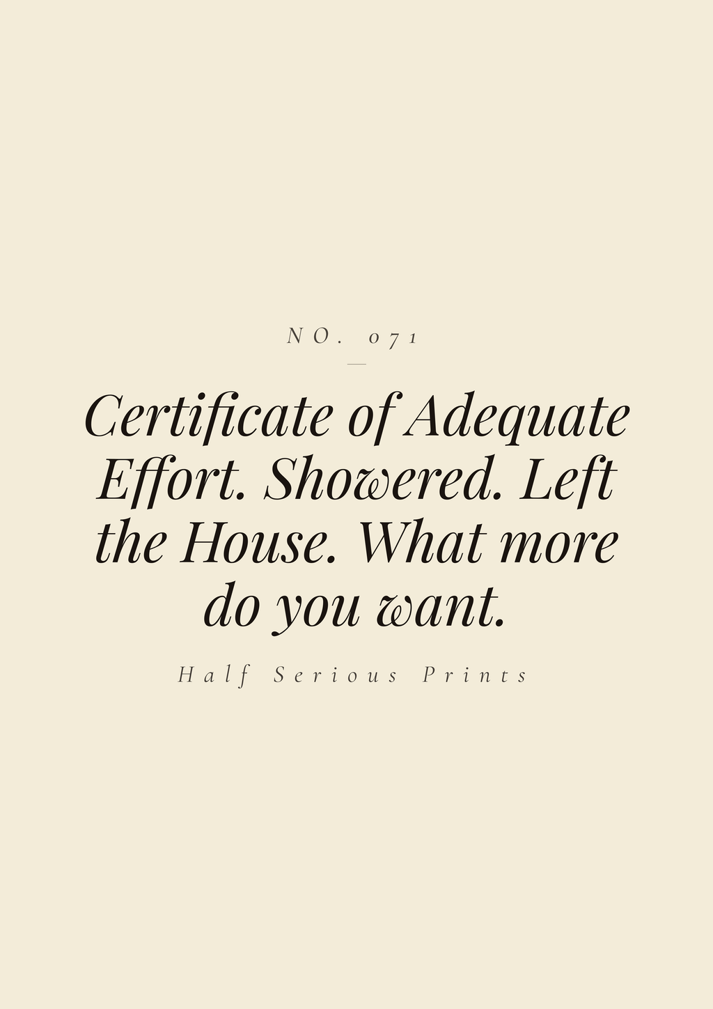 Certificate of Adequate Effort. Showered. Left the House. What more do you want.