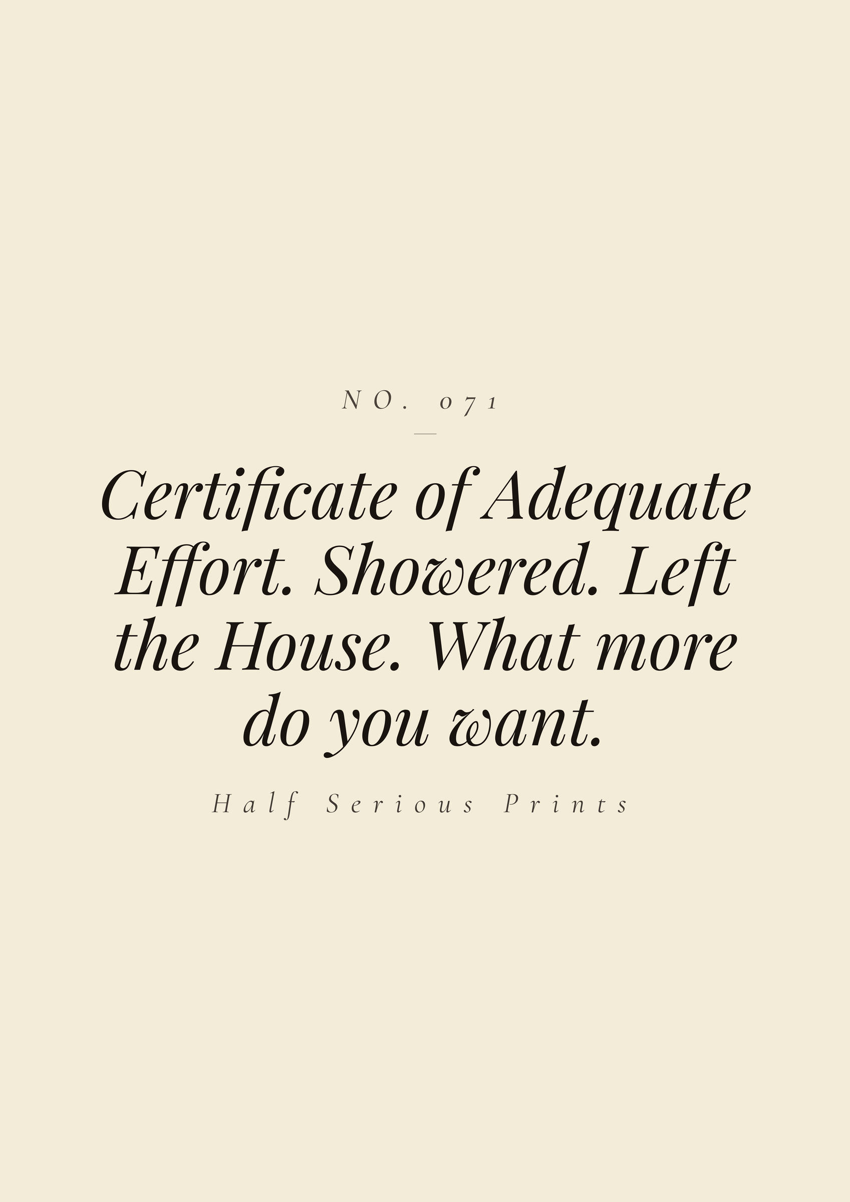 Certificate of Adequate Effort. Showered. Left the House. What more do you want.