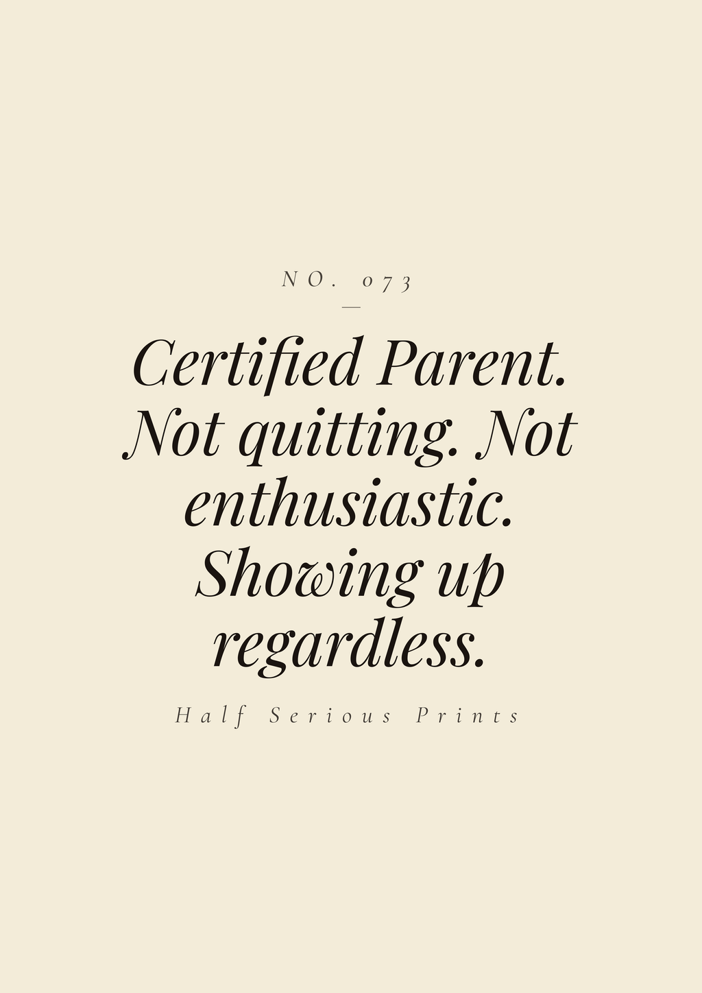 Certified Parent. Not quitting. Not enthusiastic. Showing up regardless.