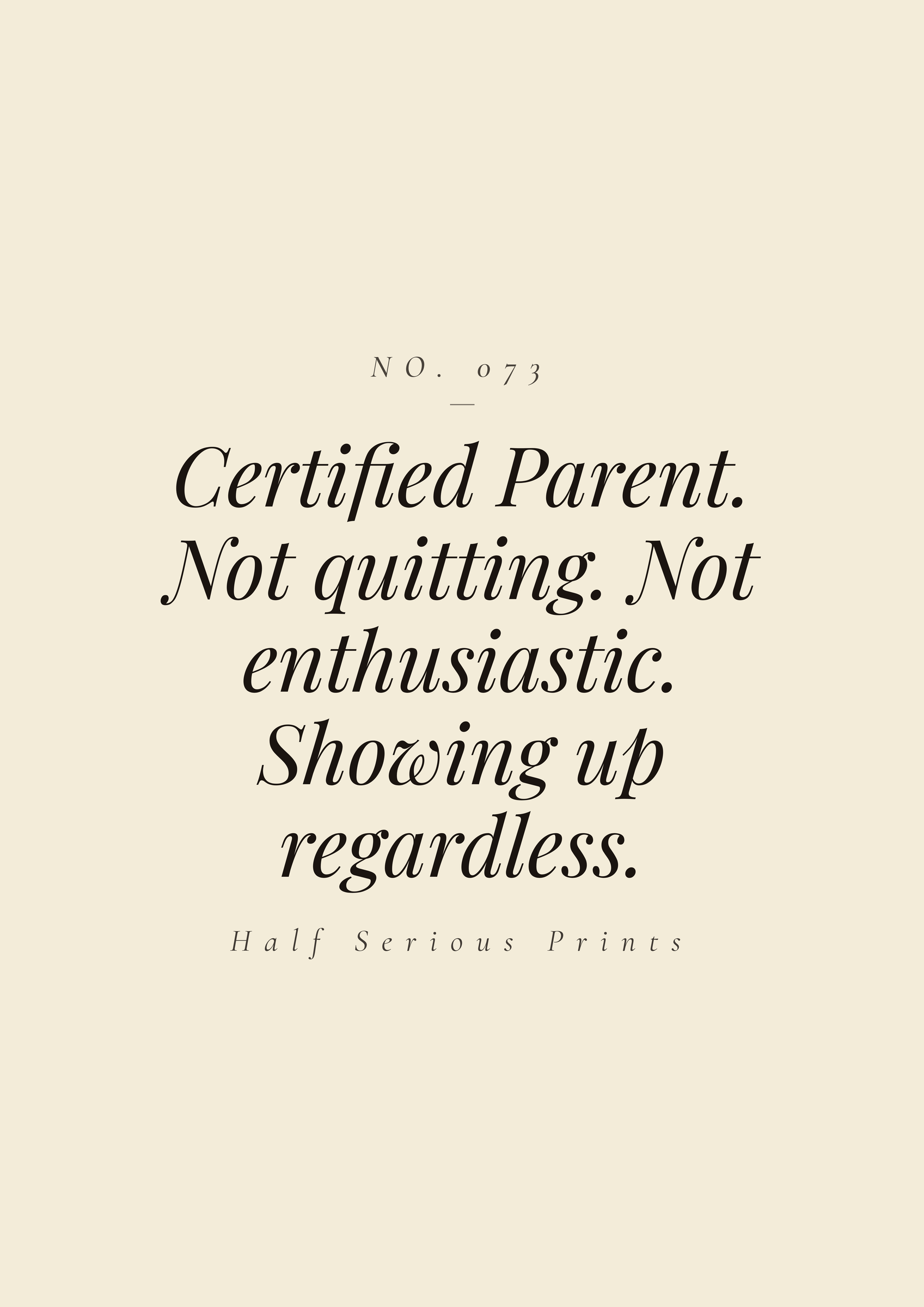 Certified Parent. Not quitting. Not enthusiastic. Showing up regardless.