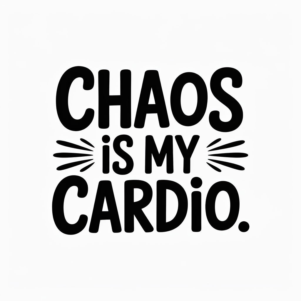 Chaos is my Cardio