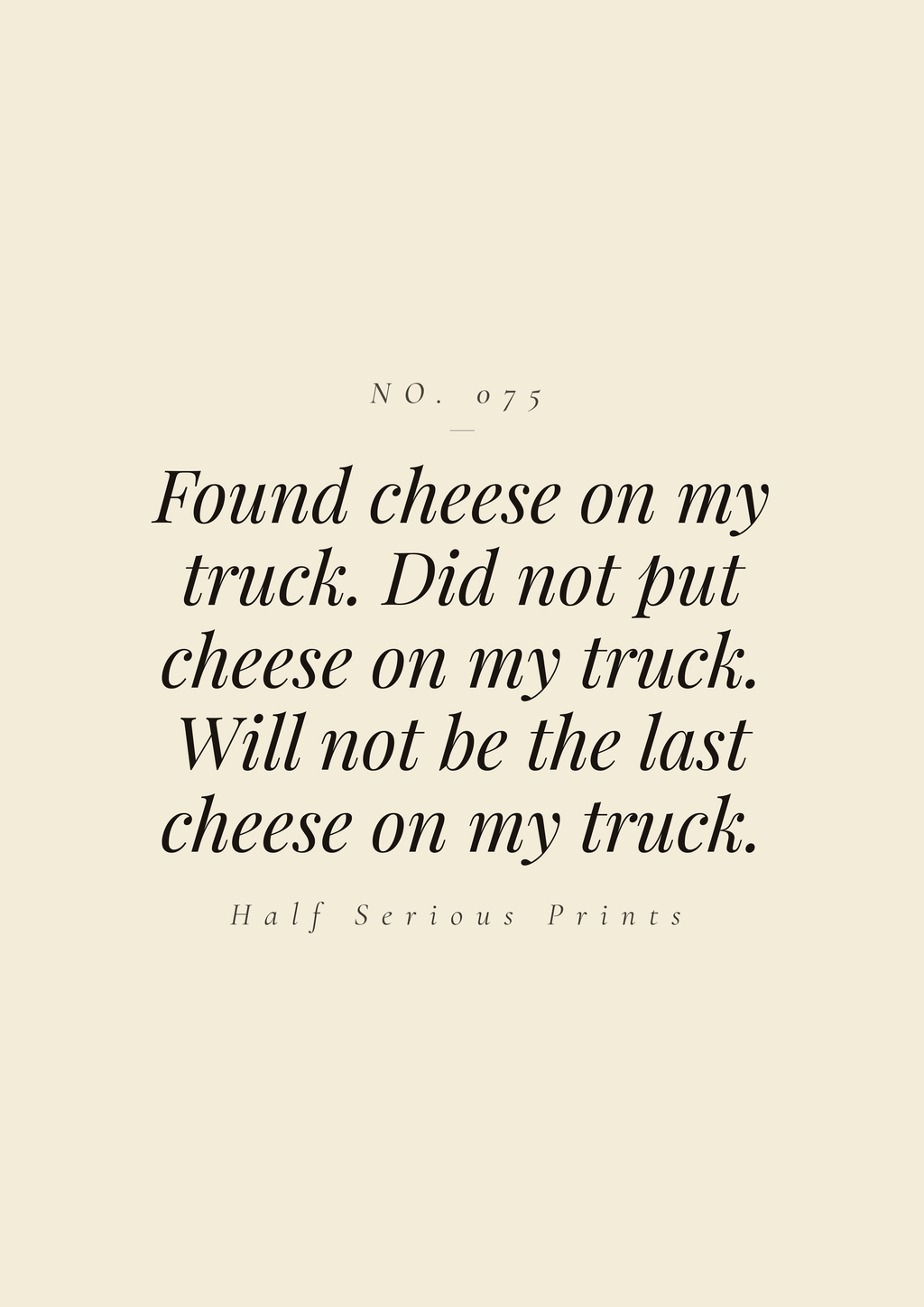 Found cheese on my truck. Did not put cheese on my truck. Will not be the last cheese on my truck.