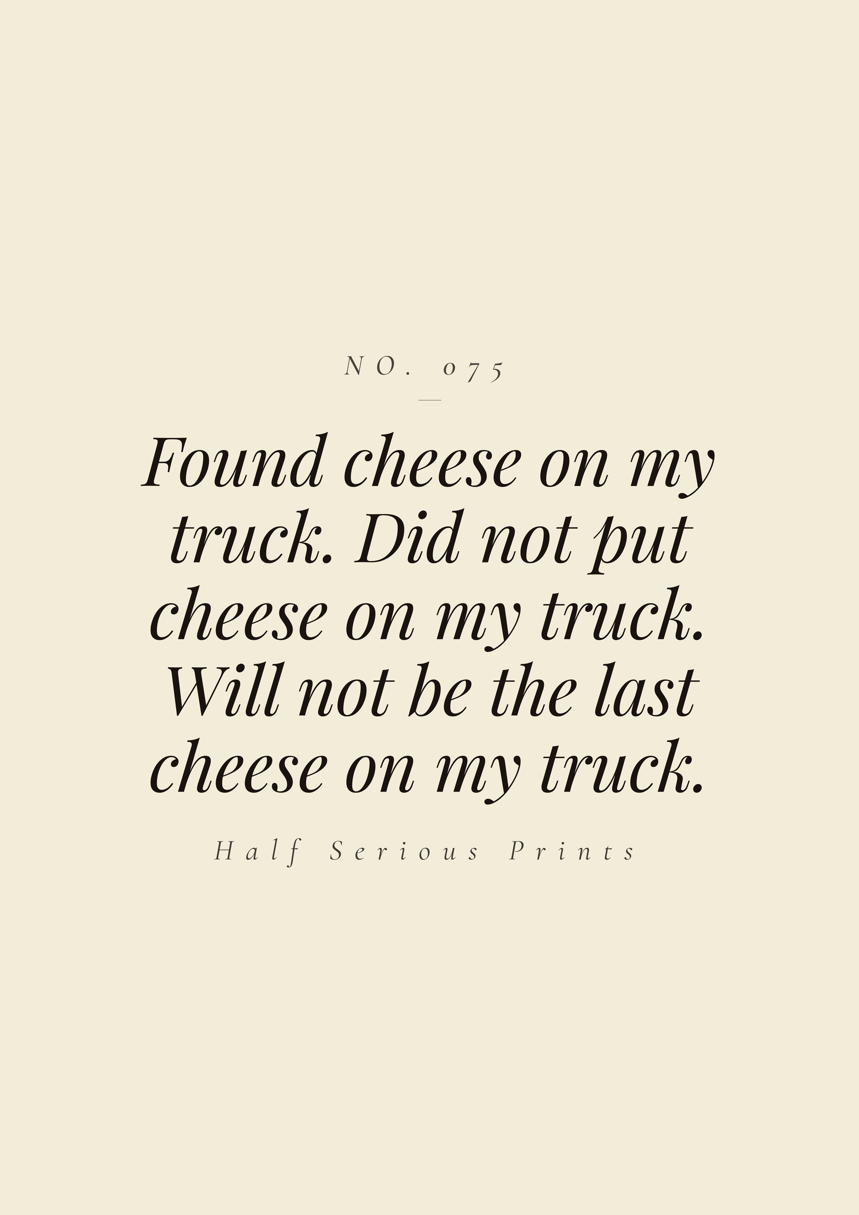 Found cheese on my truck. Did not put cheese on my truck. Will not be the last cheese on my truck.