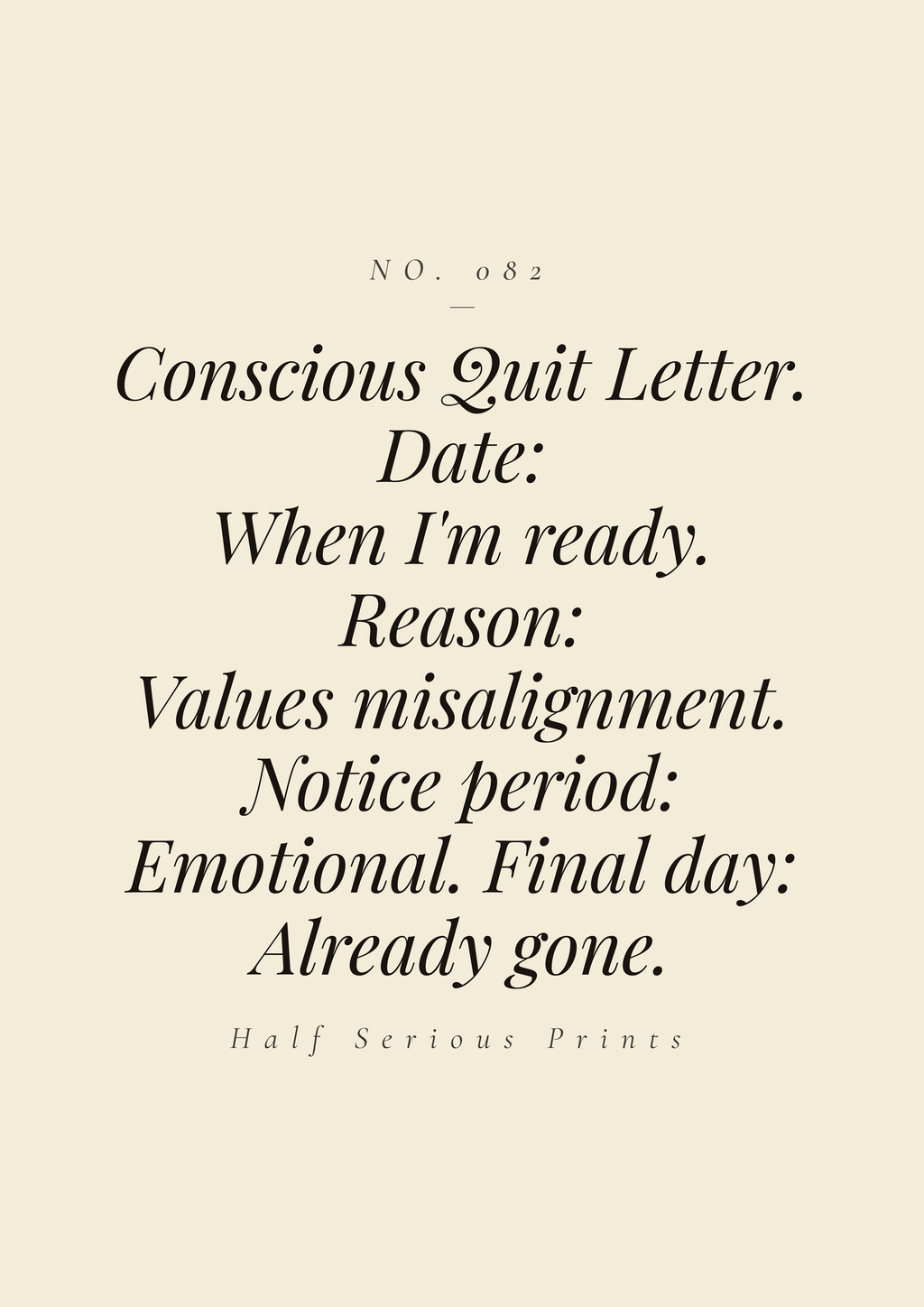 Conscious Quit Letter. Date: when I'm ready. Reason: values misalignment. Notice period: emotional. Final day: already gone.