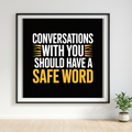 Conversations with You Should Have a Safe Word