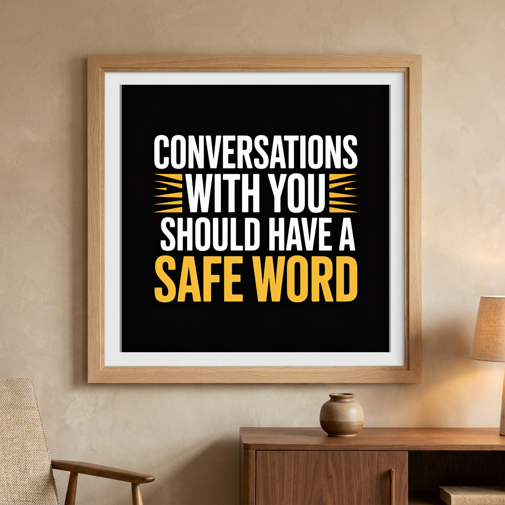 Conversations with You Should Have a Safe Word