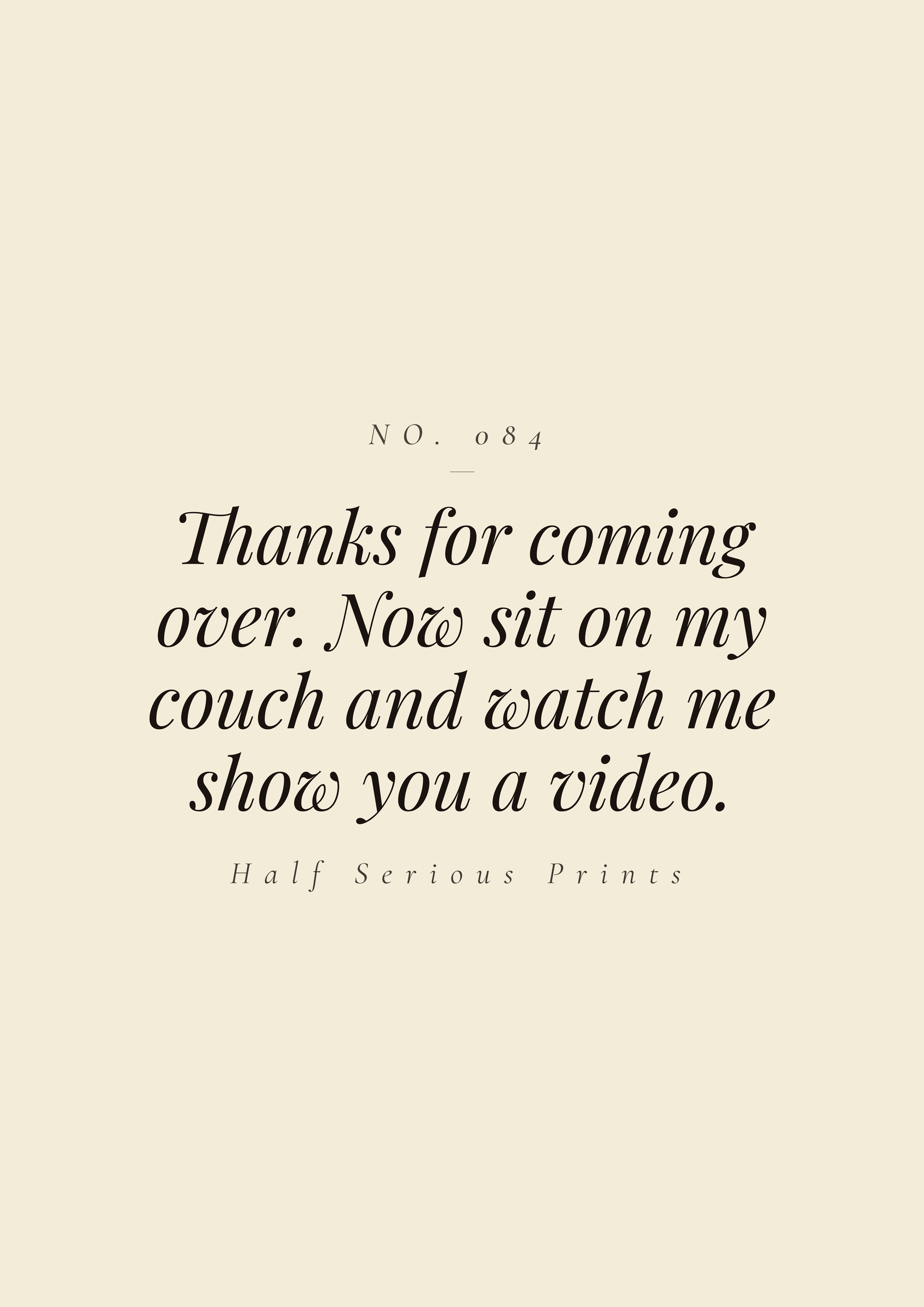 Thanks for coming over. Now sit on my couch and watch me show you a video.