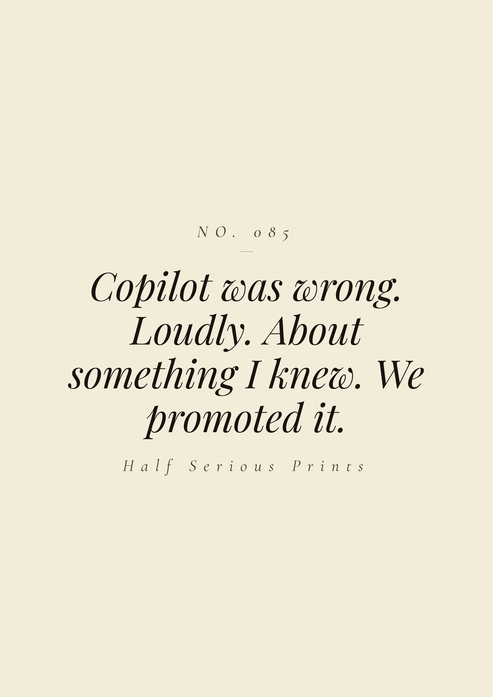 Copilot was wrong. Loudly. About something I knew. We promoted it.