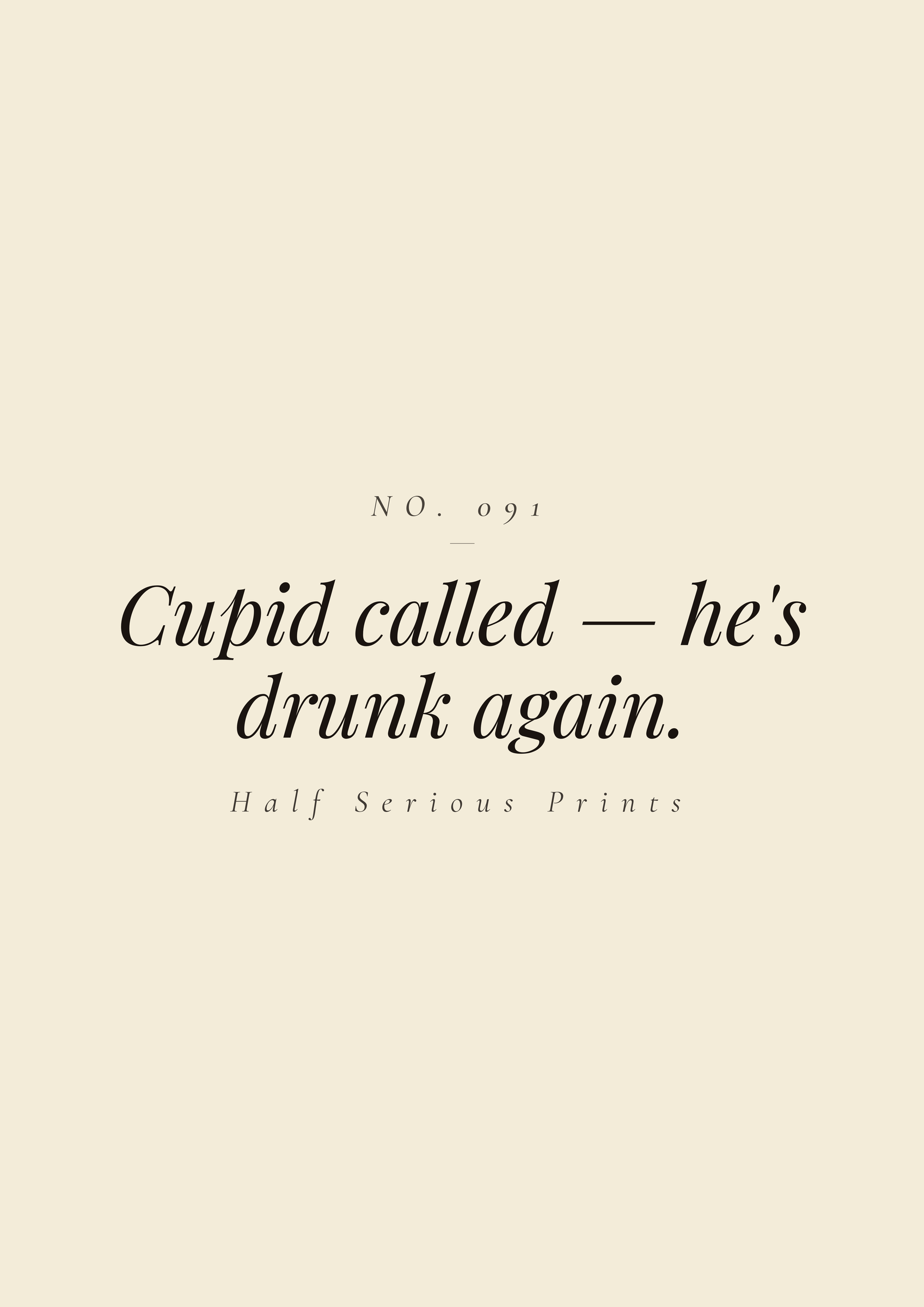 Cupid called — he's drunk again.