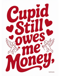 Cupid Still Owes me Money