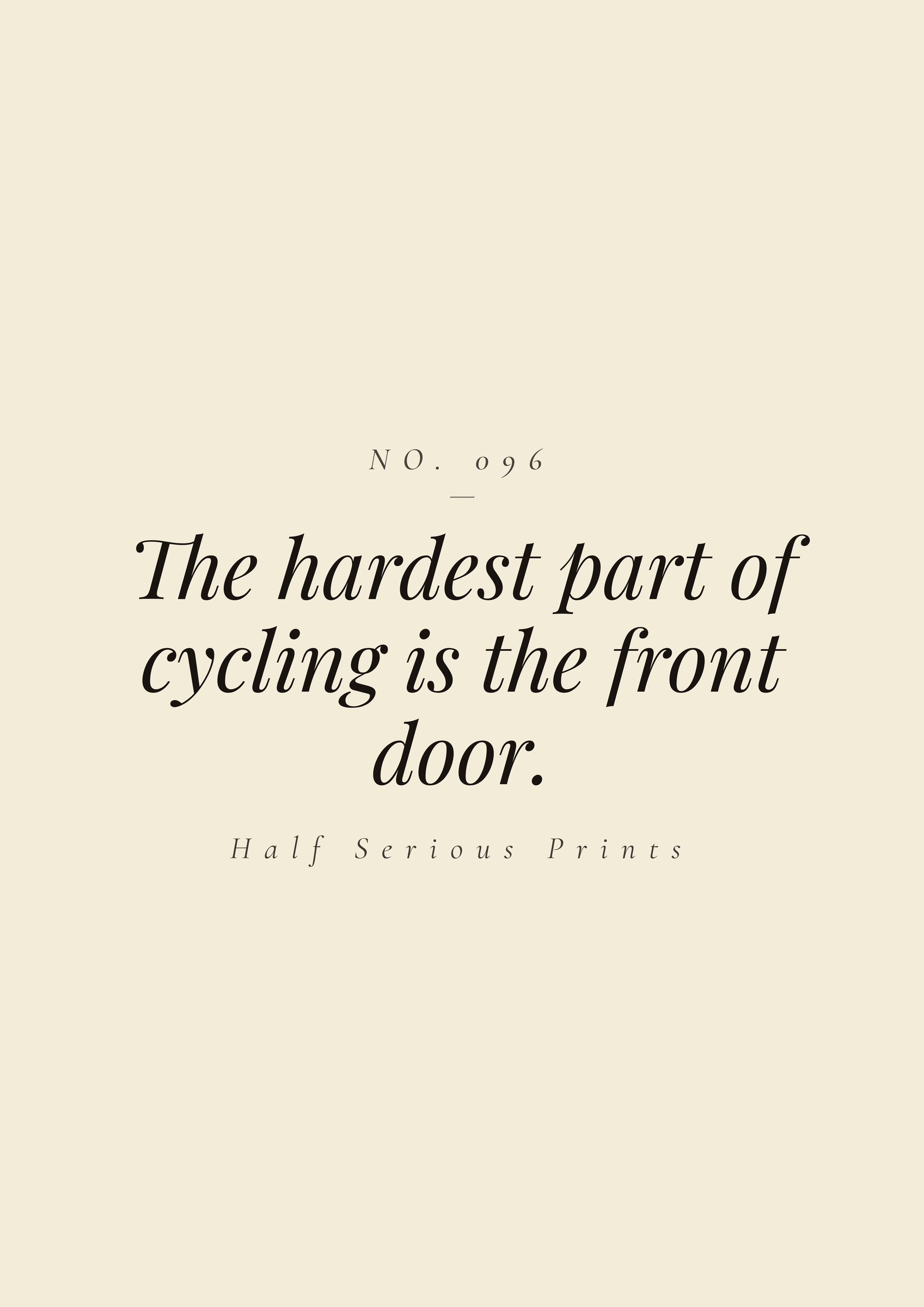 The hardest part of cycling is the front door.