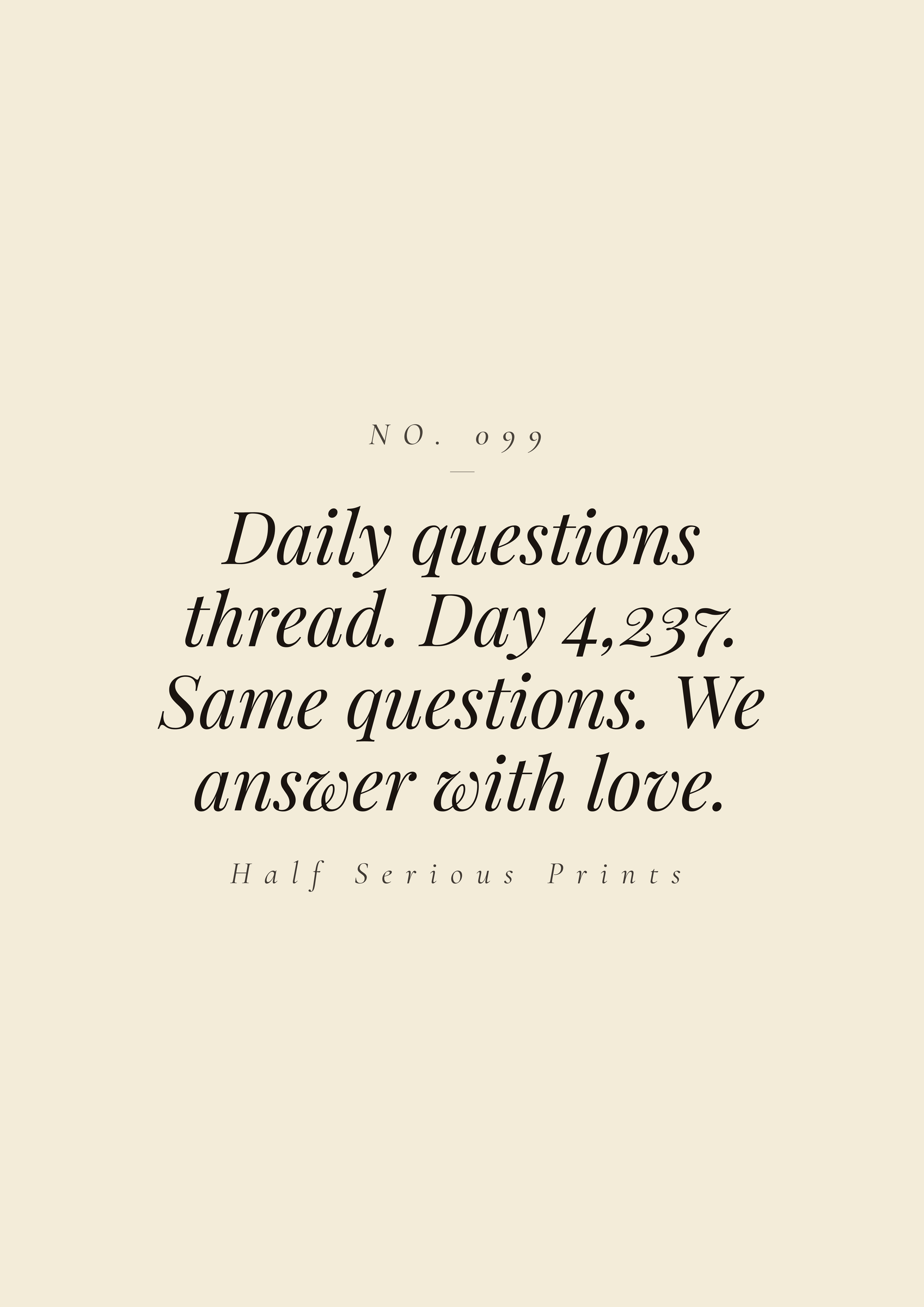 Daily questions thread. Day 4,237. Same questions. We answer with love.