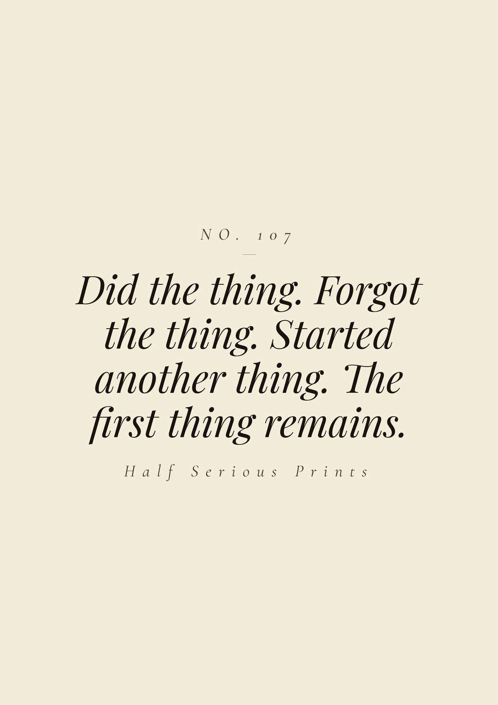 Did the thing. Forgot the thing. Started another thing. The first thing remains.