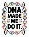 Dna Made me Do it